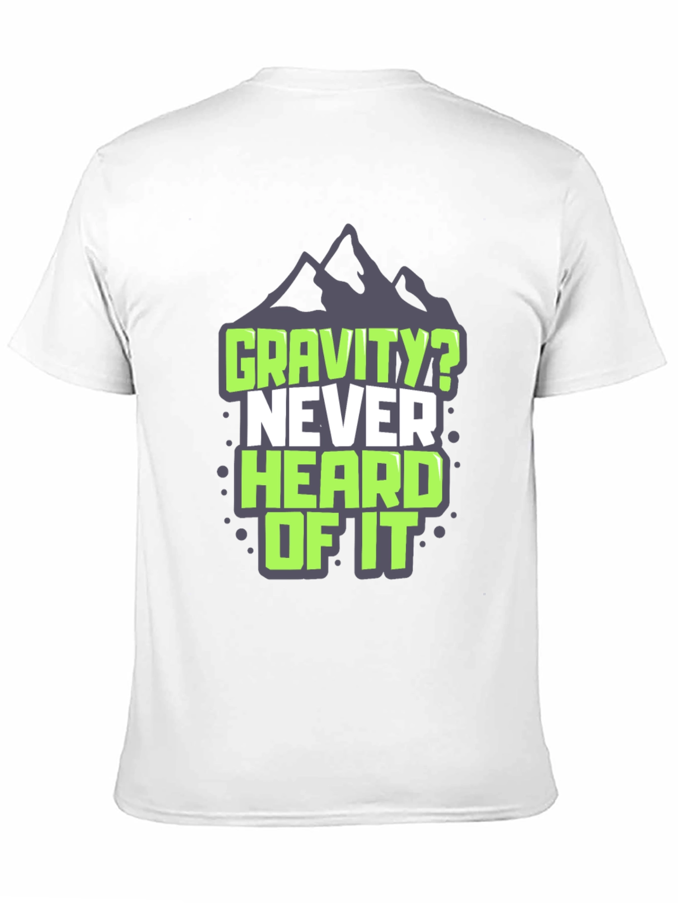 Gravity? Never Heard of It T-Shirt