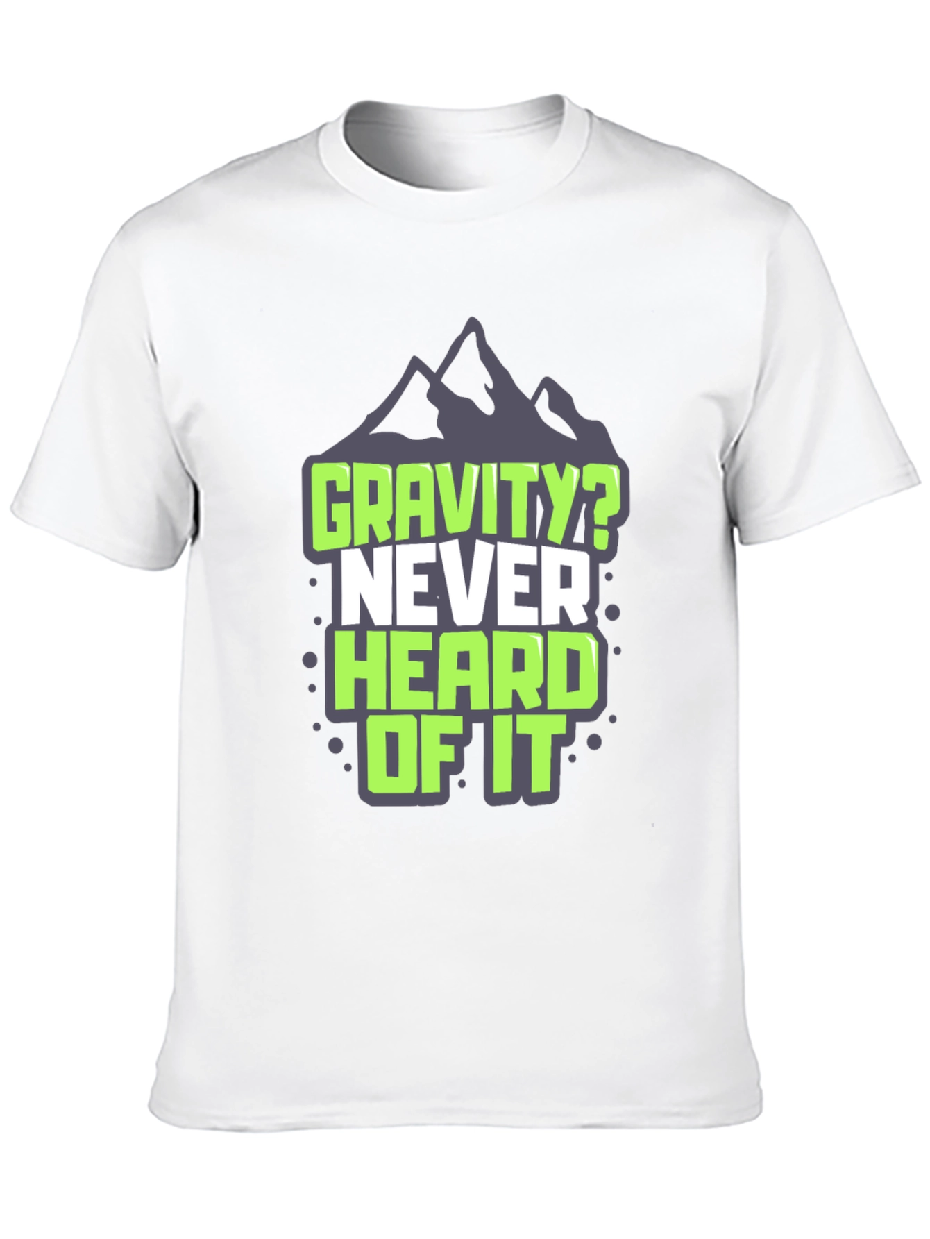 Gravity? Never Heard of It T-Shirt