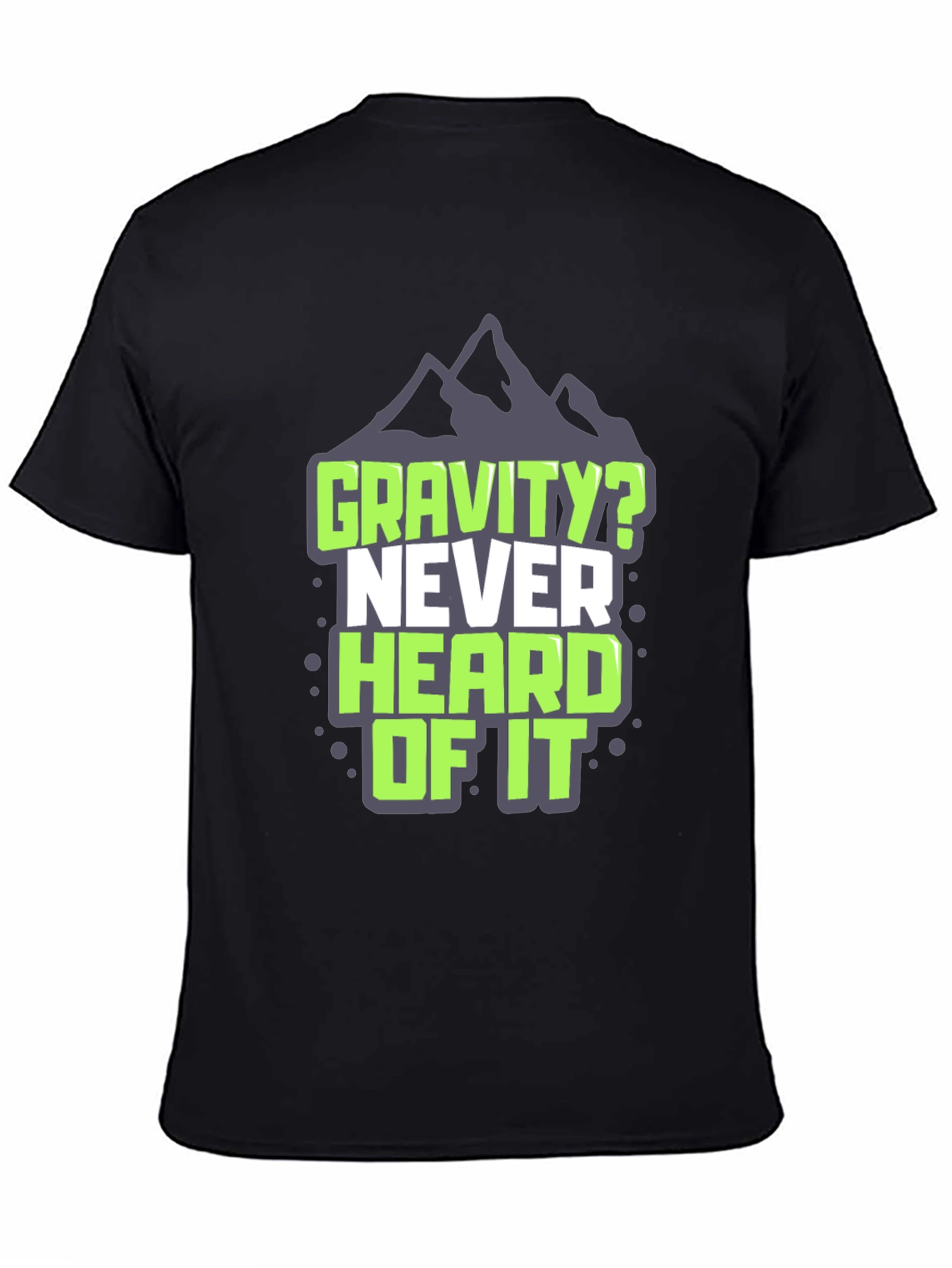 Gravity? Never Heard of It T-Shirt
