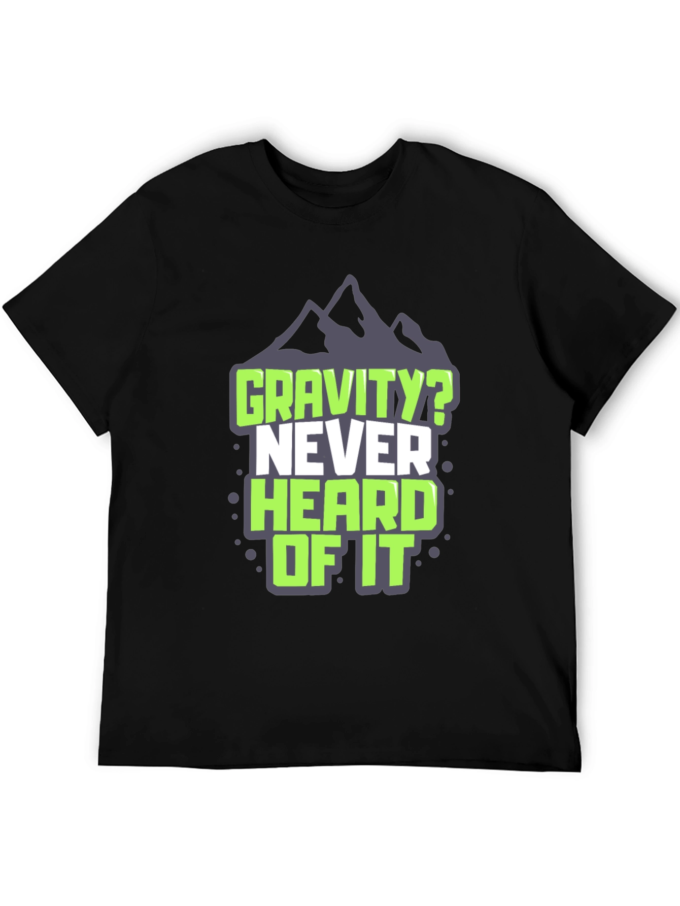 Gravity? Never Heard of It T-Shirt