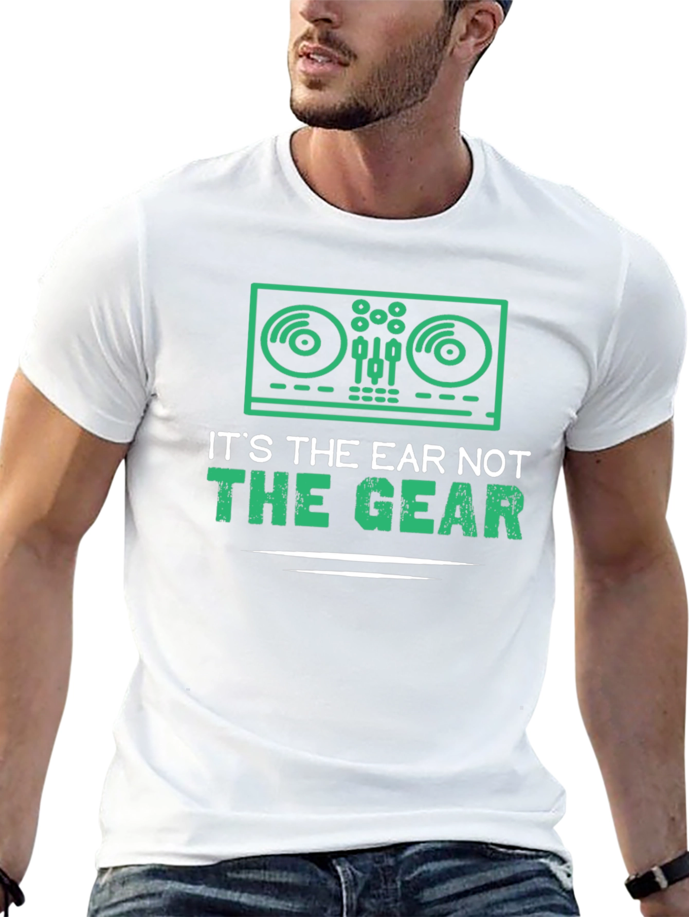 DJ T-Shirt: Its The Ear Not The Gear