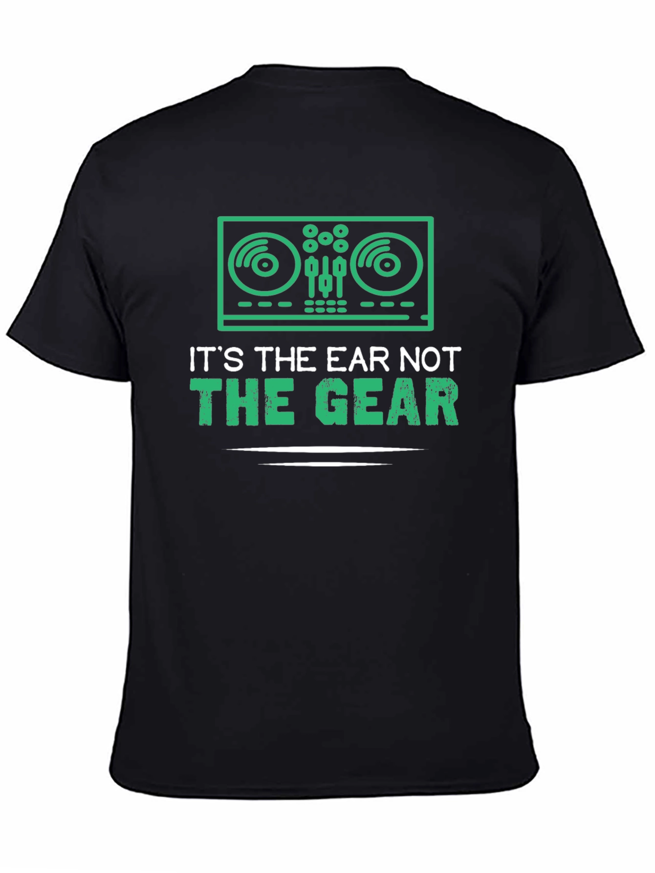 DJ T-Shirt: Its The Ear Not The Gear