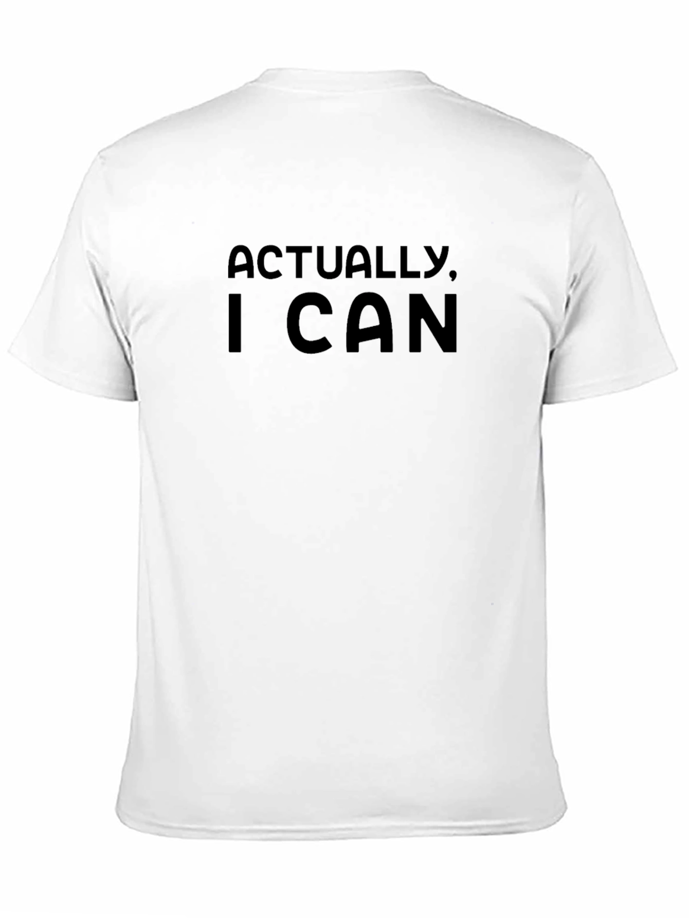 Actually I Can T-Shirt - Bold Statement Tee