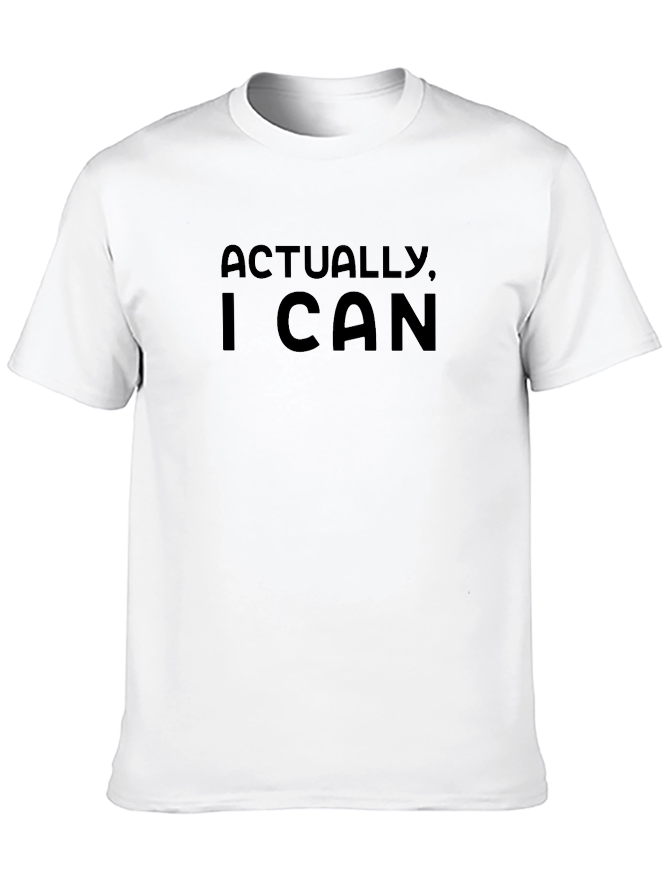 Actually I Can T-Shirt - Bold Statement Tee