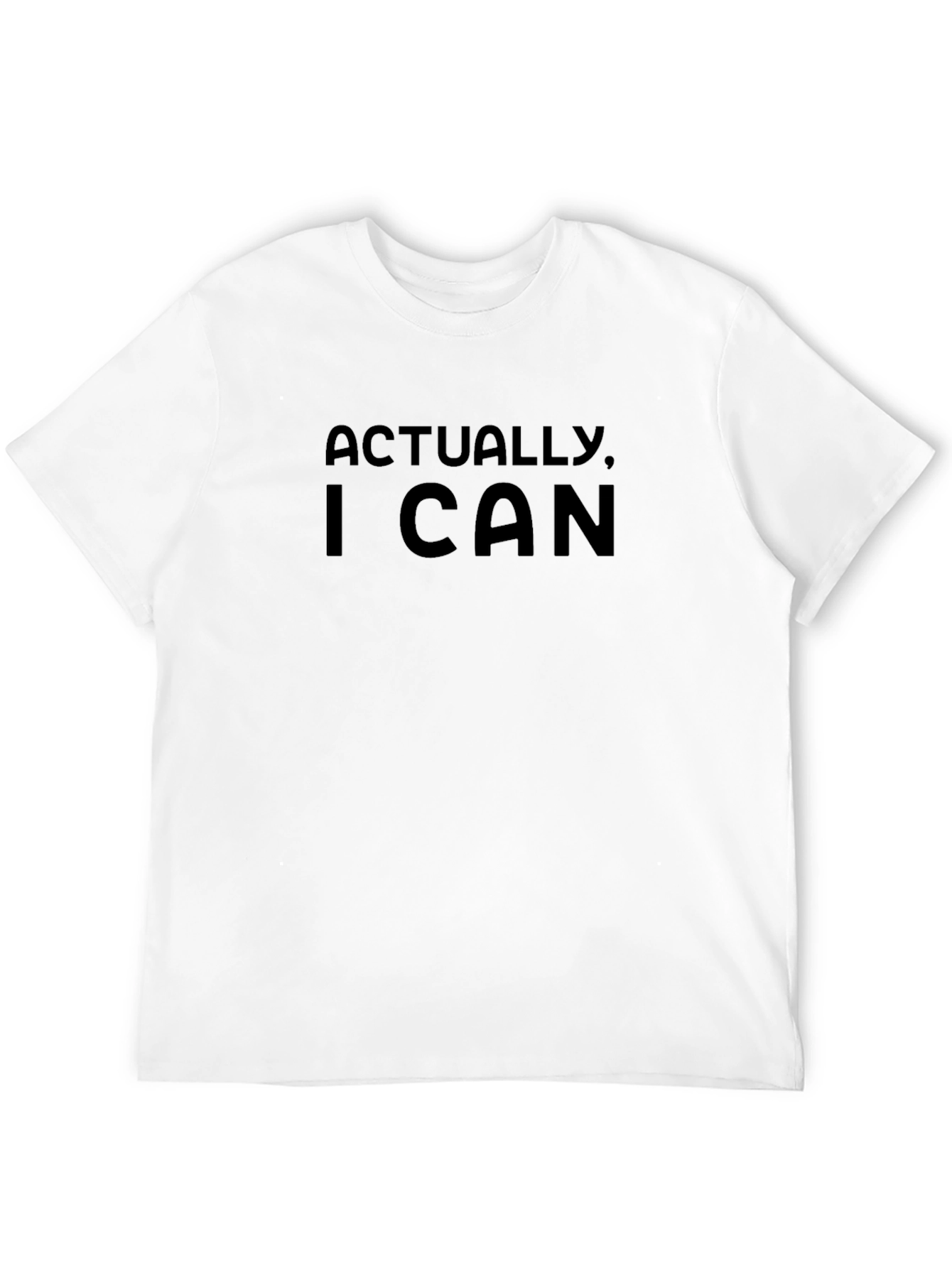 Actually I Can T-Shirt - Bold Statement Tee