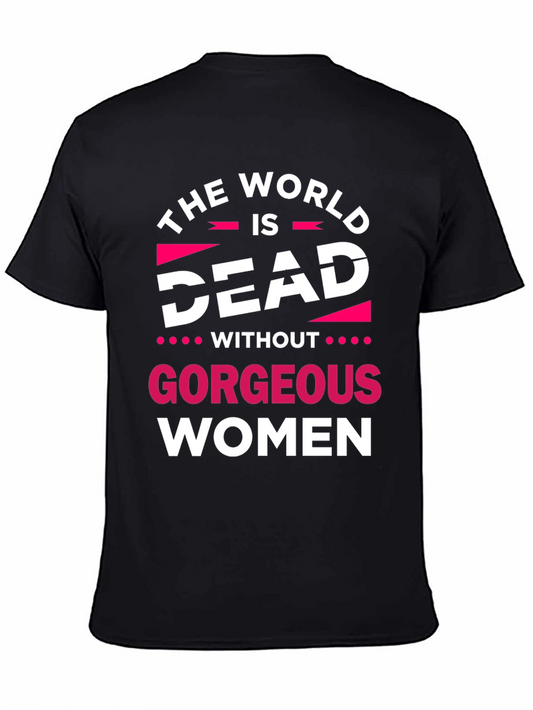 The World is Dead Without Gorgeous Women Graphic Tee