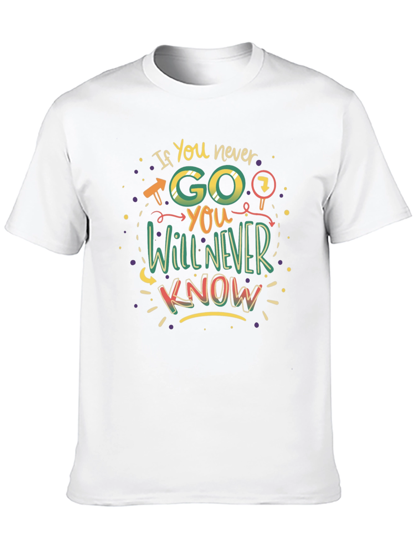 If You Never Go You Will Never Know T-Shirt