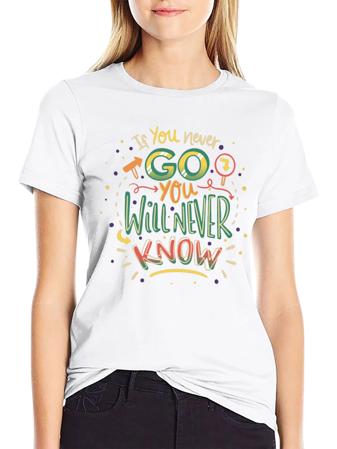 If You Never Go You Will Never Know T-Shirt