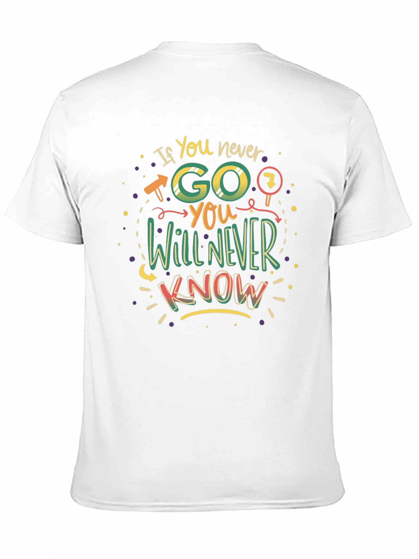 If You Never Go You Will Never Know T-Shirt