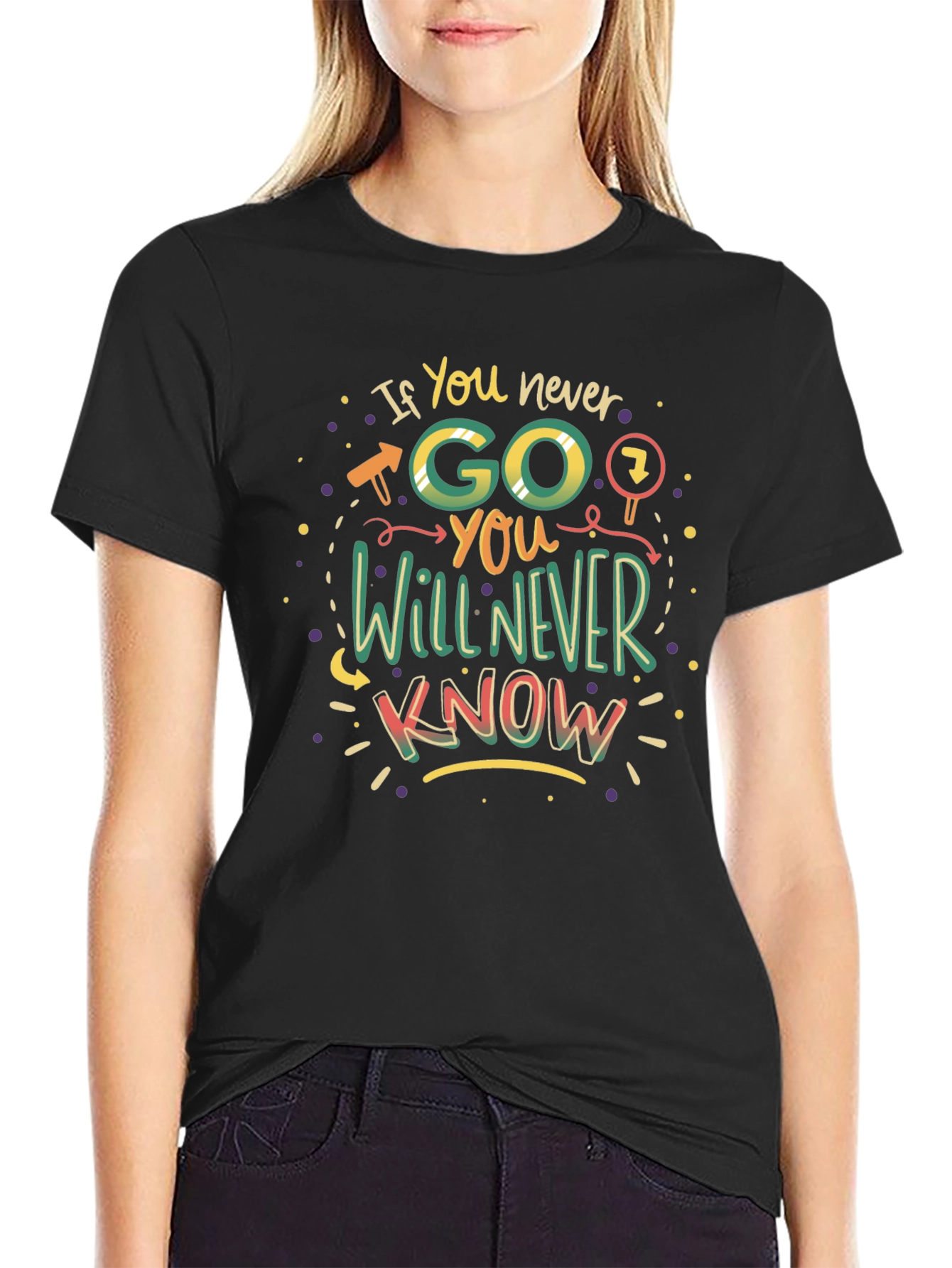 If You Never Go You Will Never Know T-Shirt