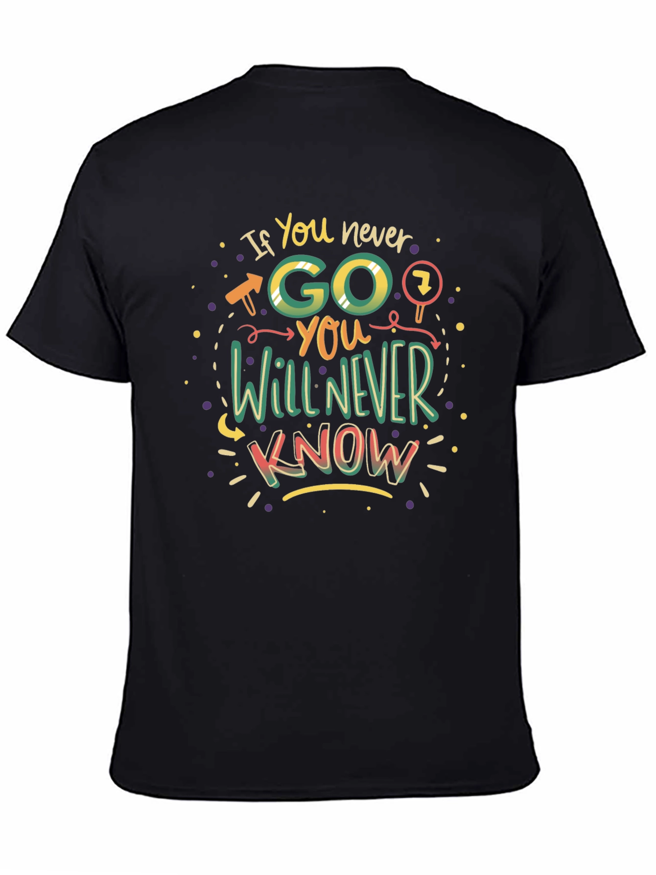 If You Never Go You Will Never Know T-Shirt