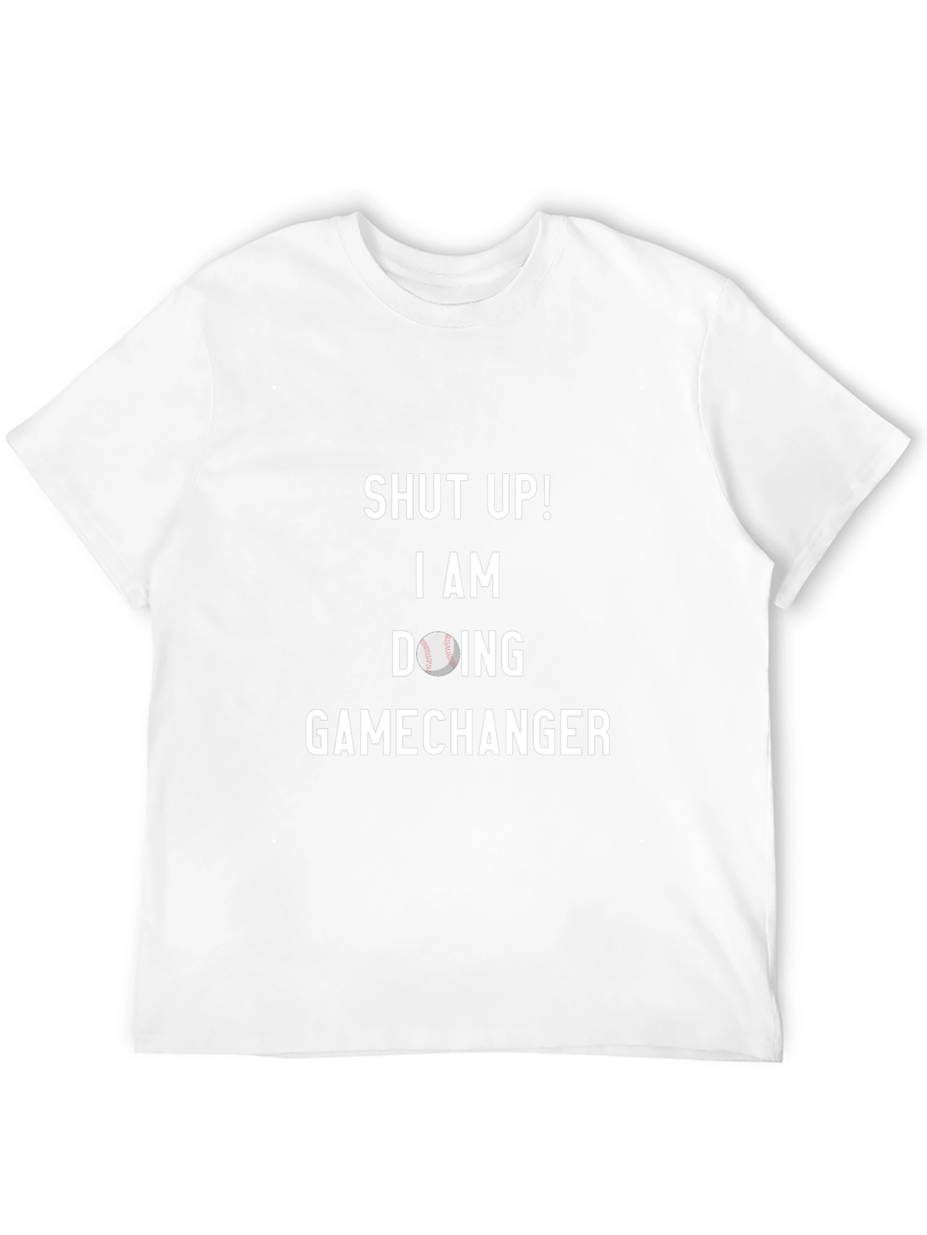 Shut Up Gamechanger Baseball T-Shirt