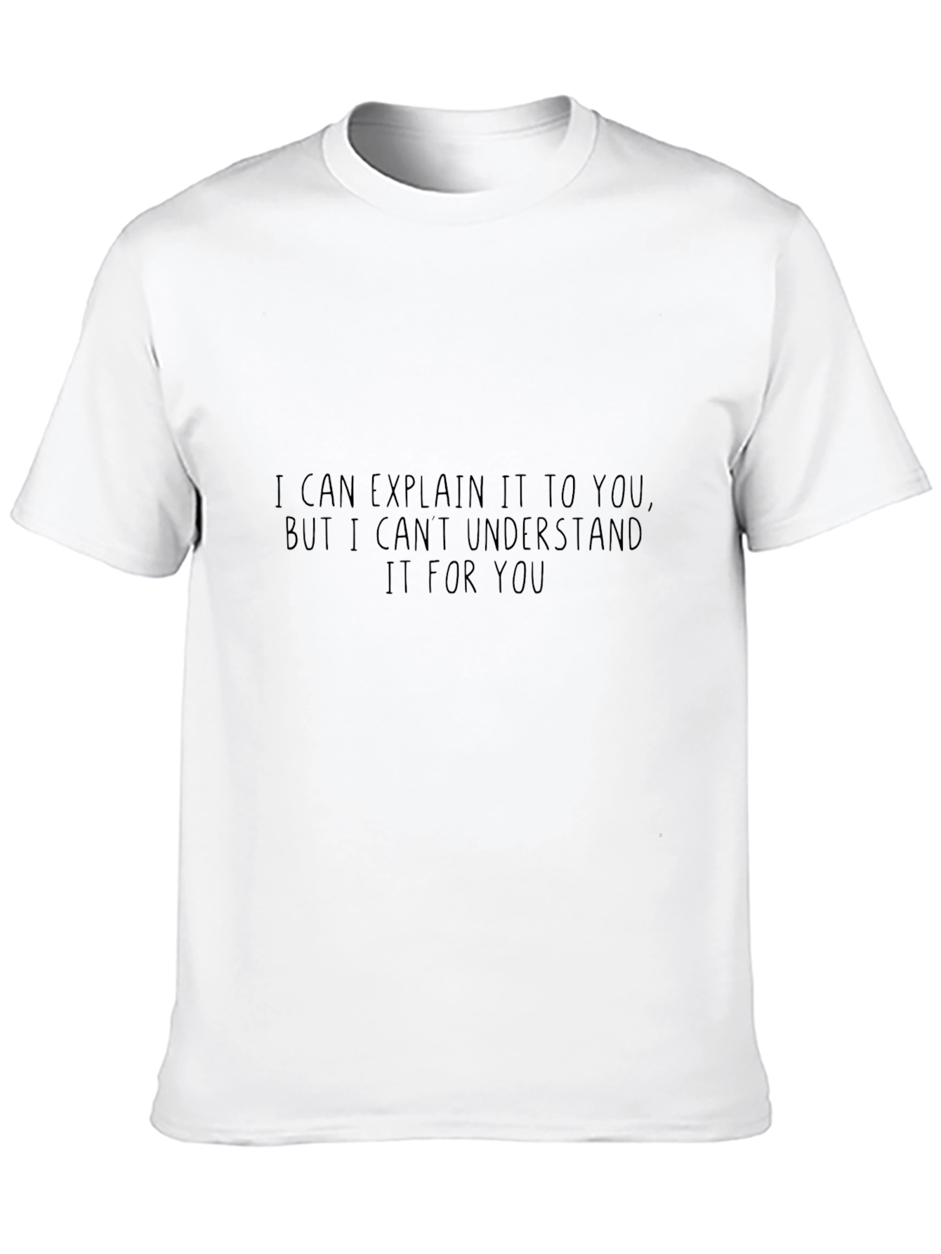 Funny Sarcastic T-Shirt: I Can Explain It But...