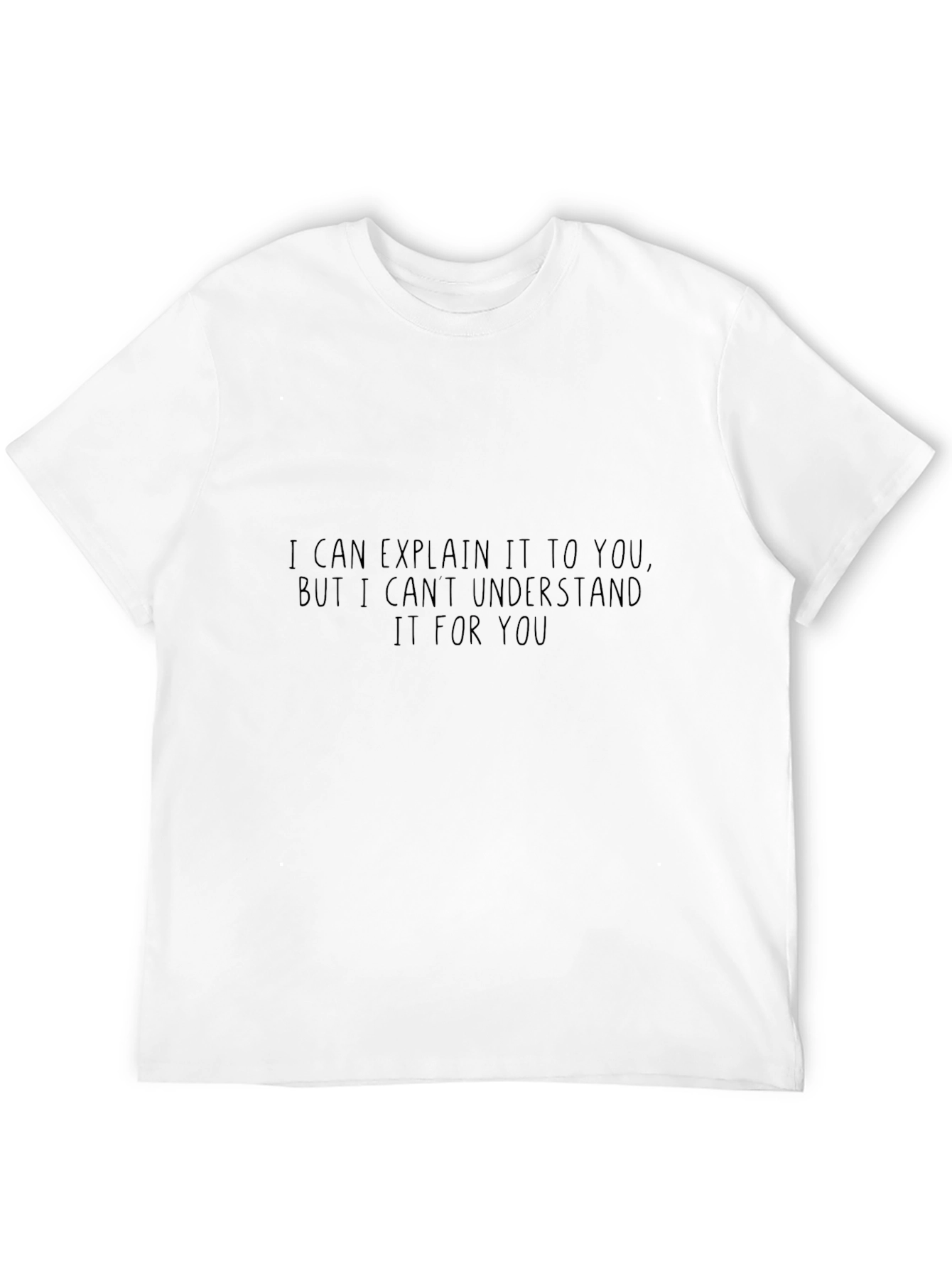 Funny Sarcastic T-Shirt: I Can Explain It But...