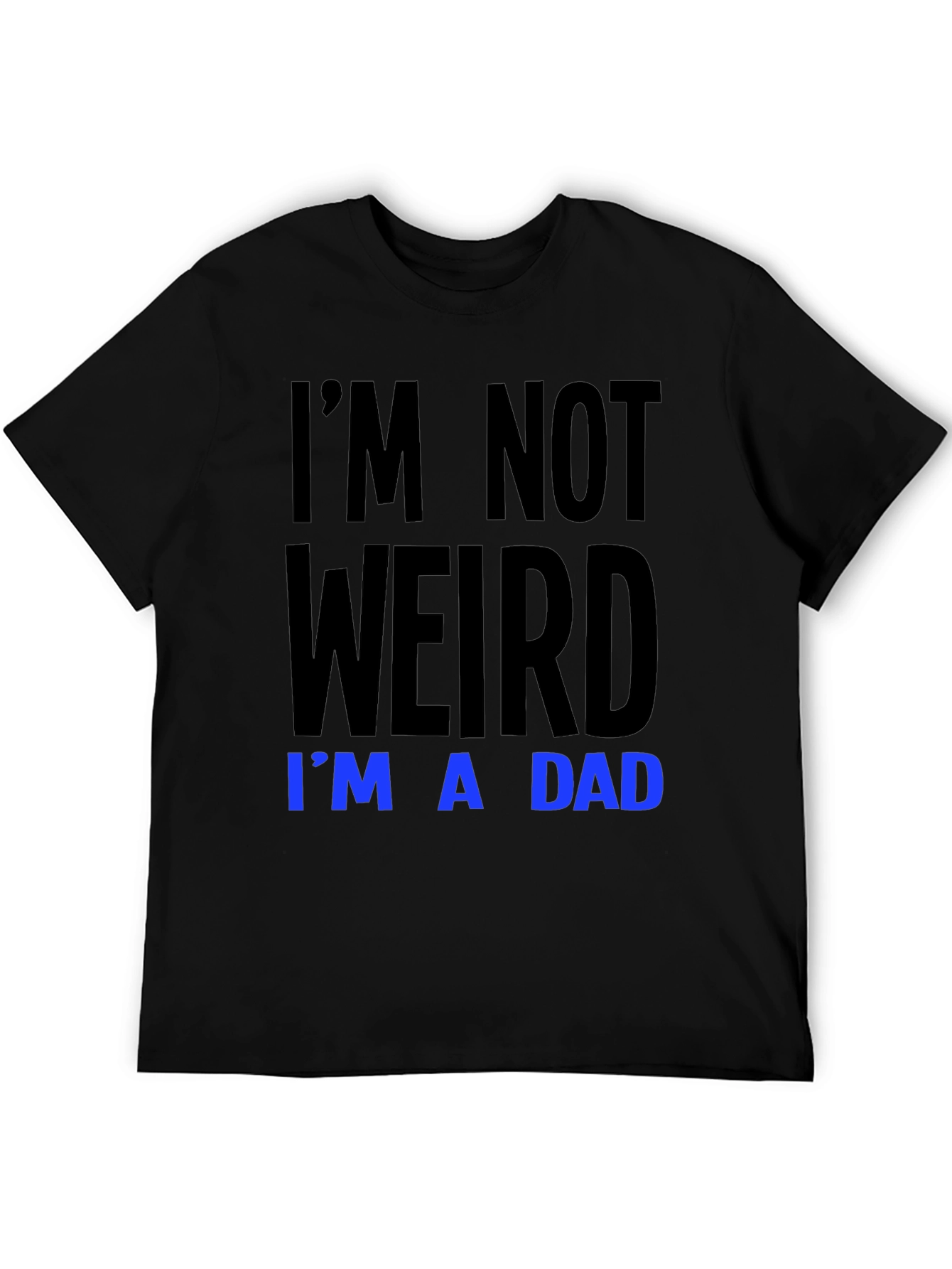 Im Not Weird Im A Dad T-Shirt