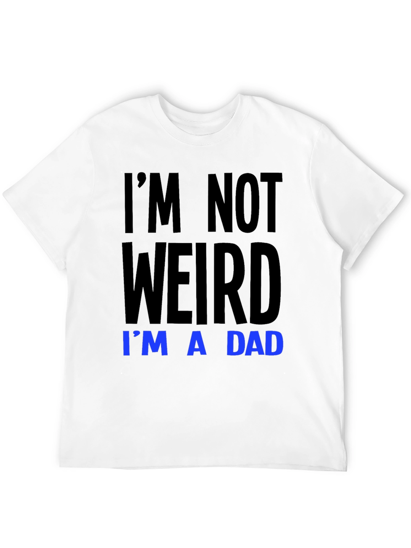 Im Not Weird Im A Dad T-Shirt