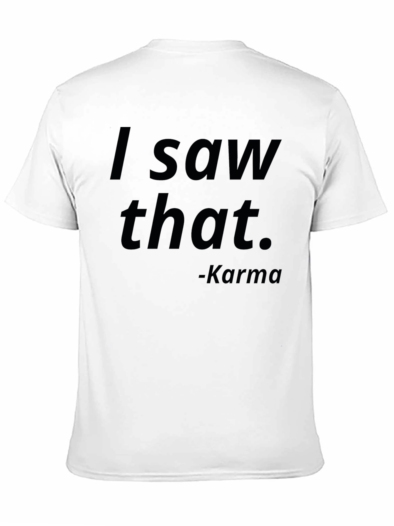 I Saw That Karma T-Shirt