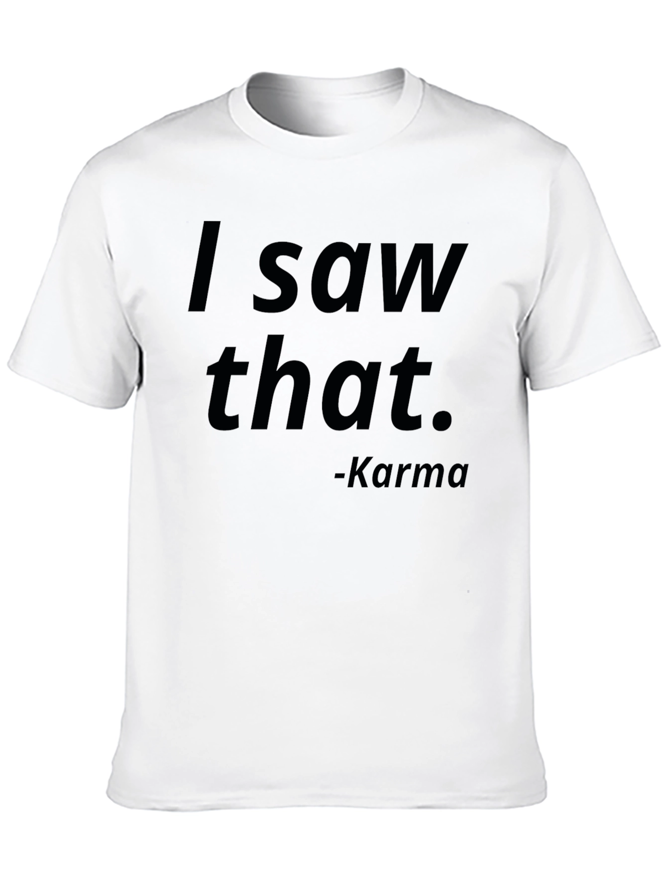 I Saw That Karma T-Shirt