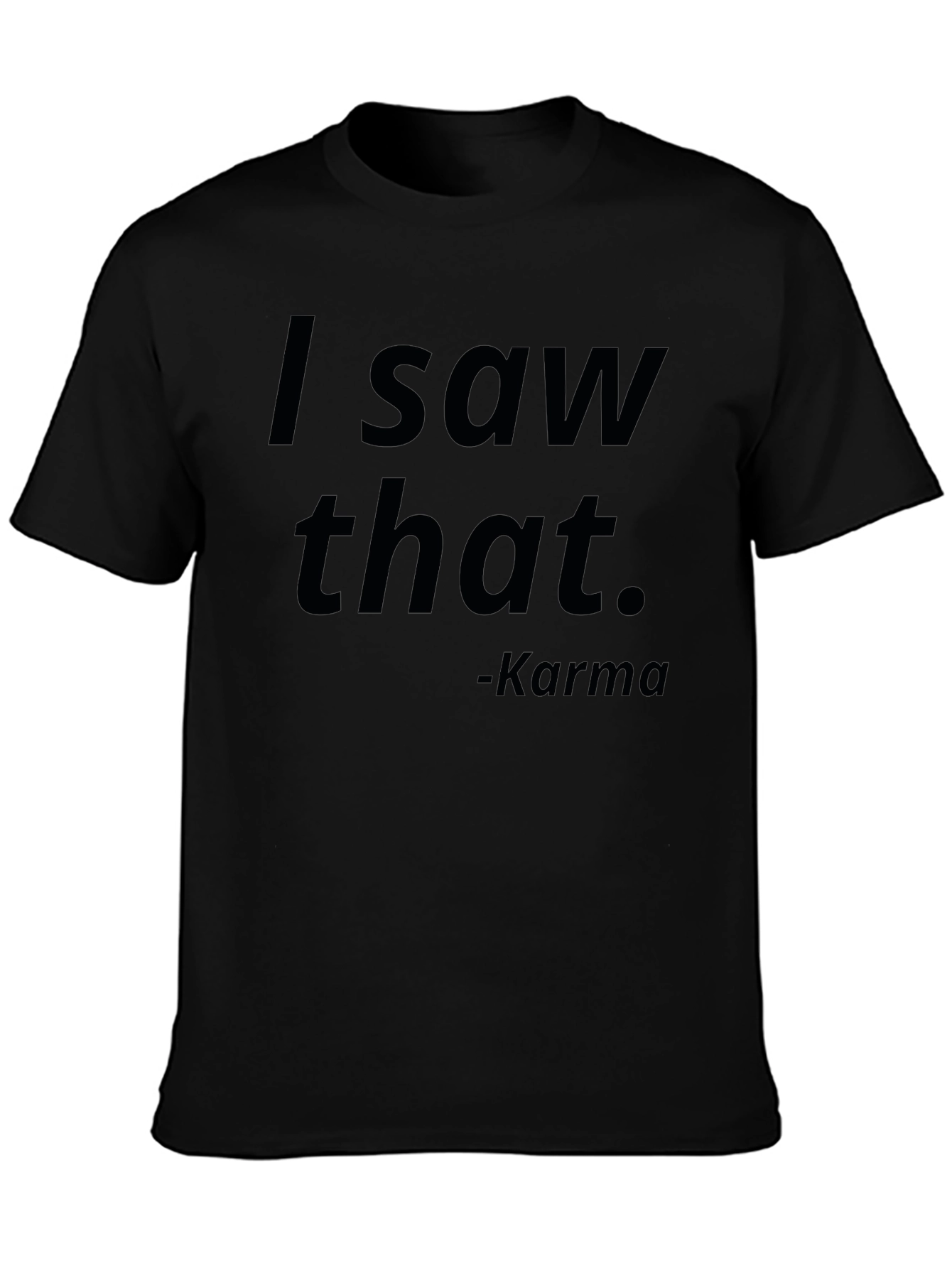 I Saw That Karma T-Shirt
