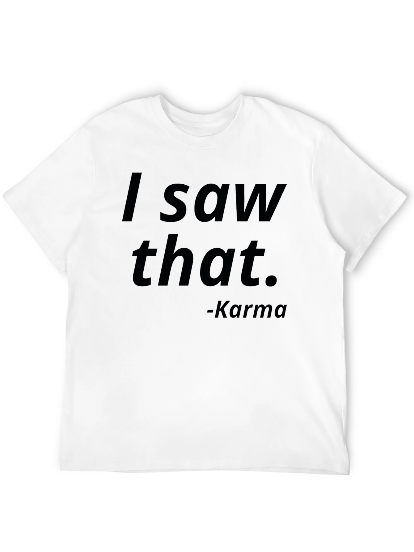I Saw That Karma T-Shirt