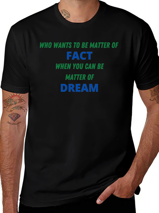Matter of Fact Dream T-Shirt - Soft & Stylish