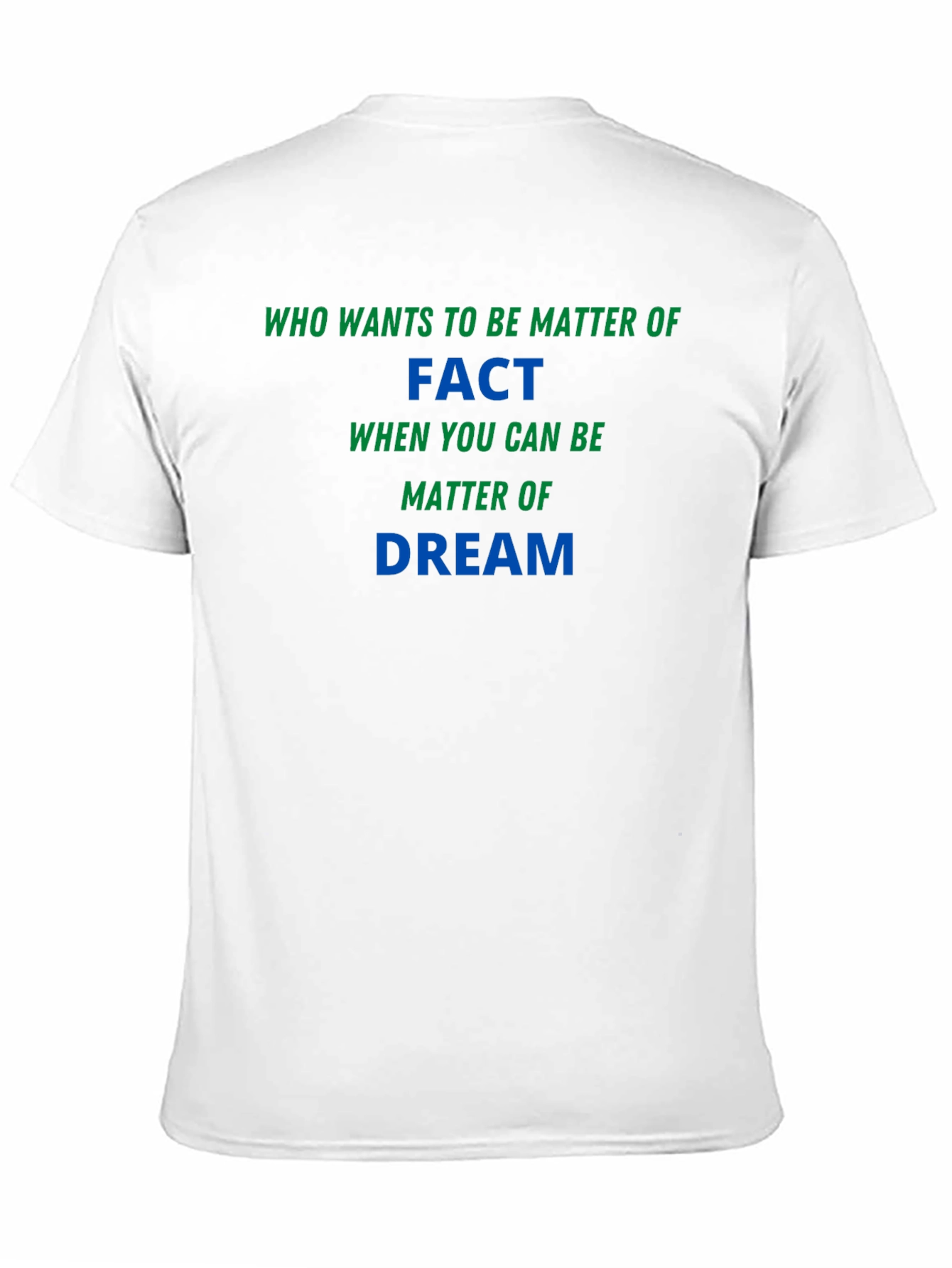 Matter of Fact Dream T-Shirt - Soft & Stylish