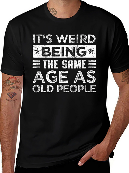Funny Its Weird Being The Same Age As Old People T-Shirt