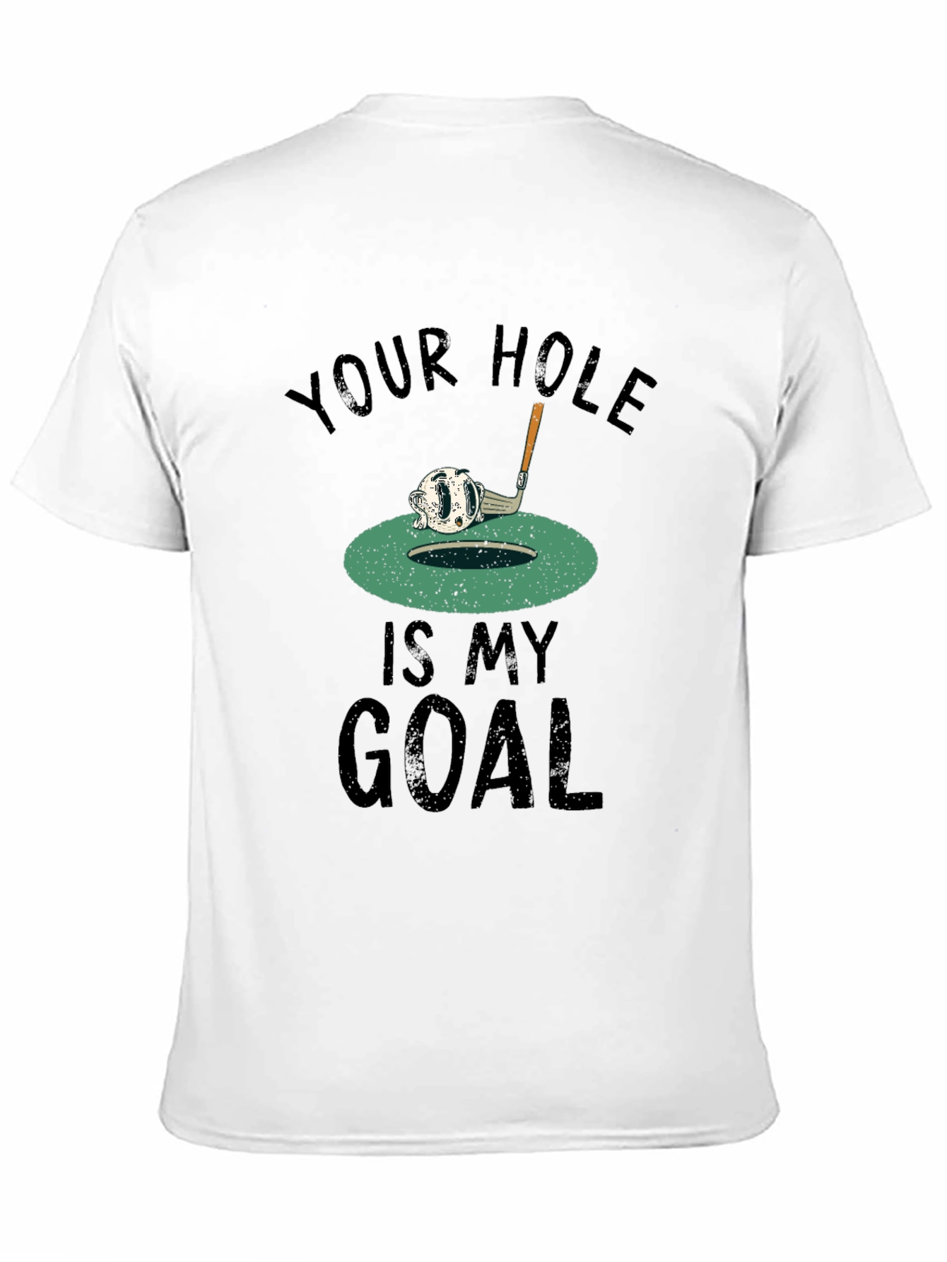 Your Hole Is My Goal Golf T-Shirt
