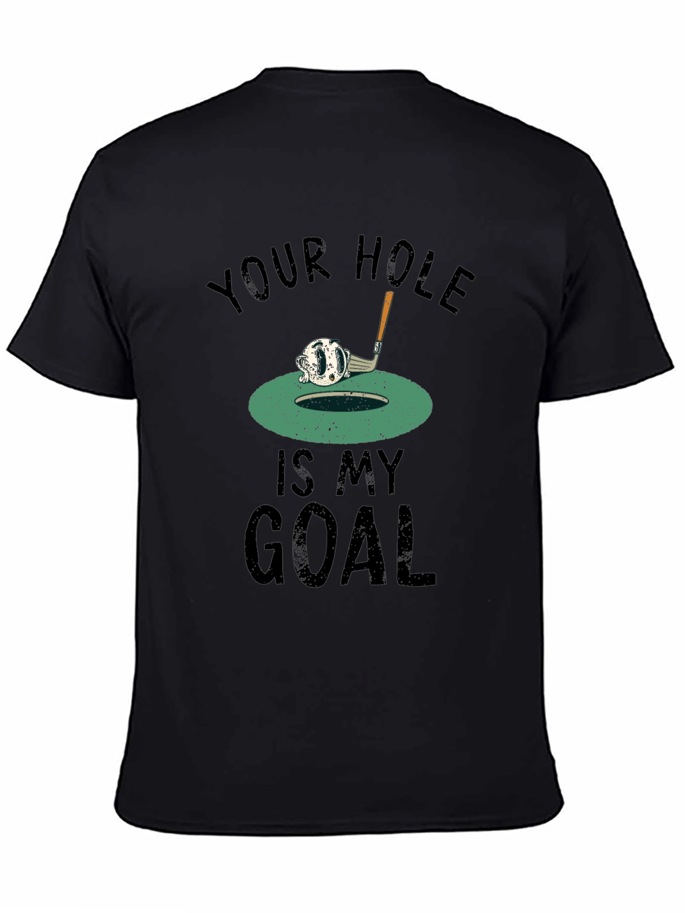 Your Hole Is My Goal Golf T-Shirt
