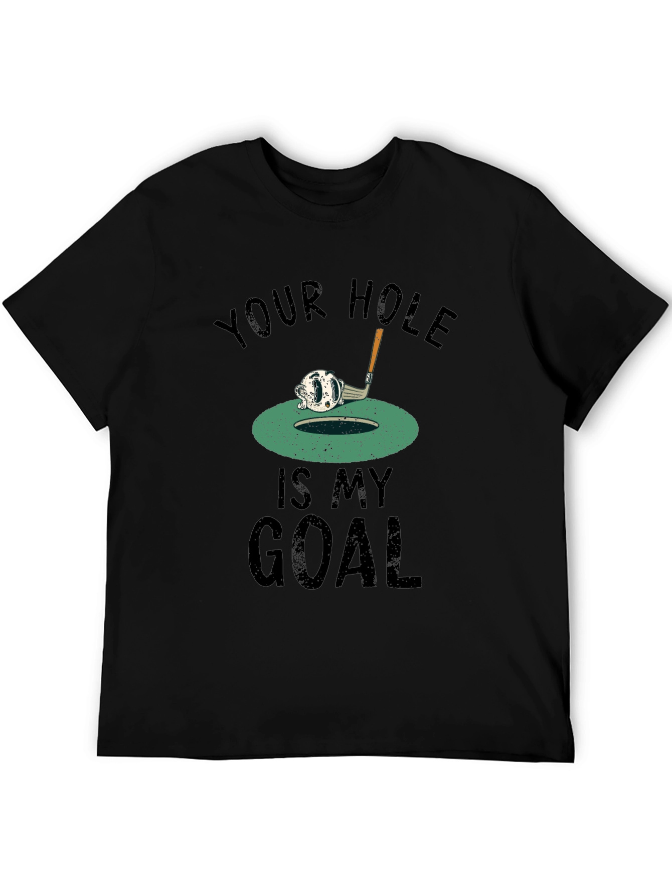 Your Hole Is My Goal Golf T-Shirt