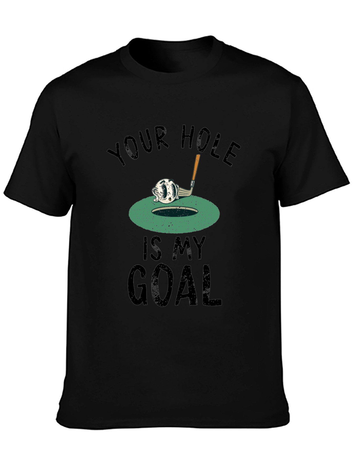 Your Hole Is My Goal Golf T-Shirt