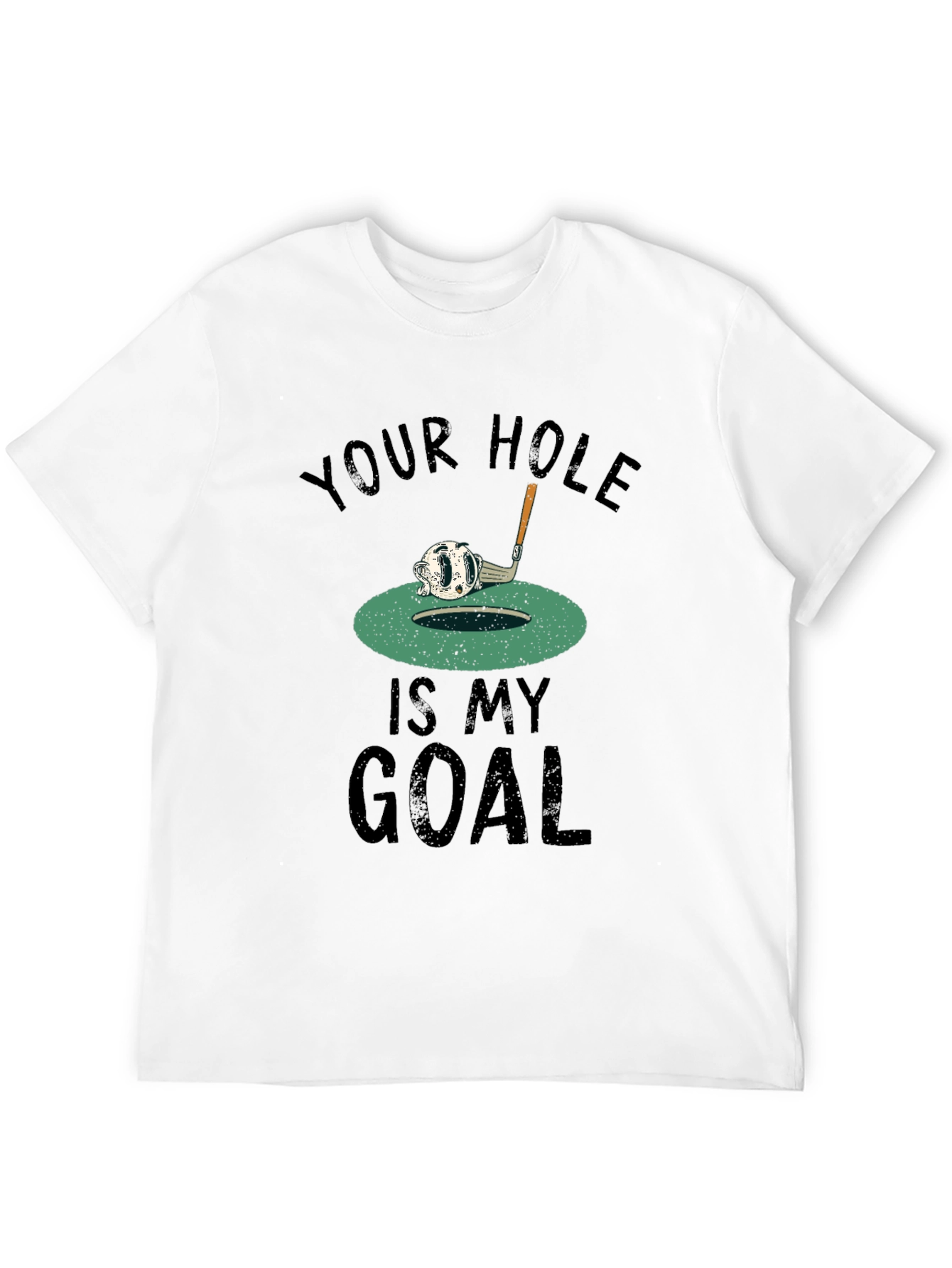 Your Hole Is My Goal Golf T-Shirt