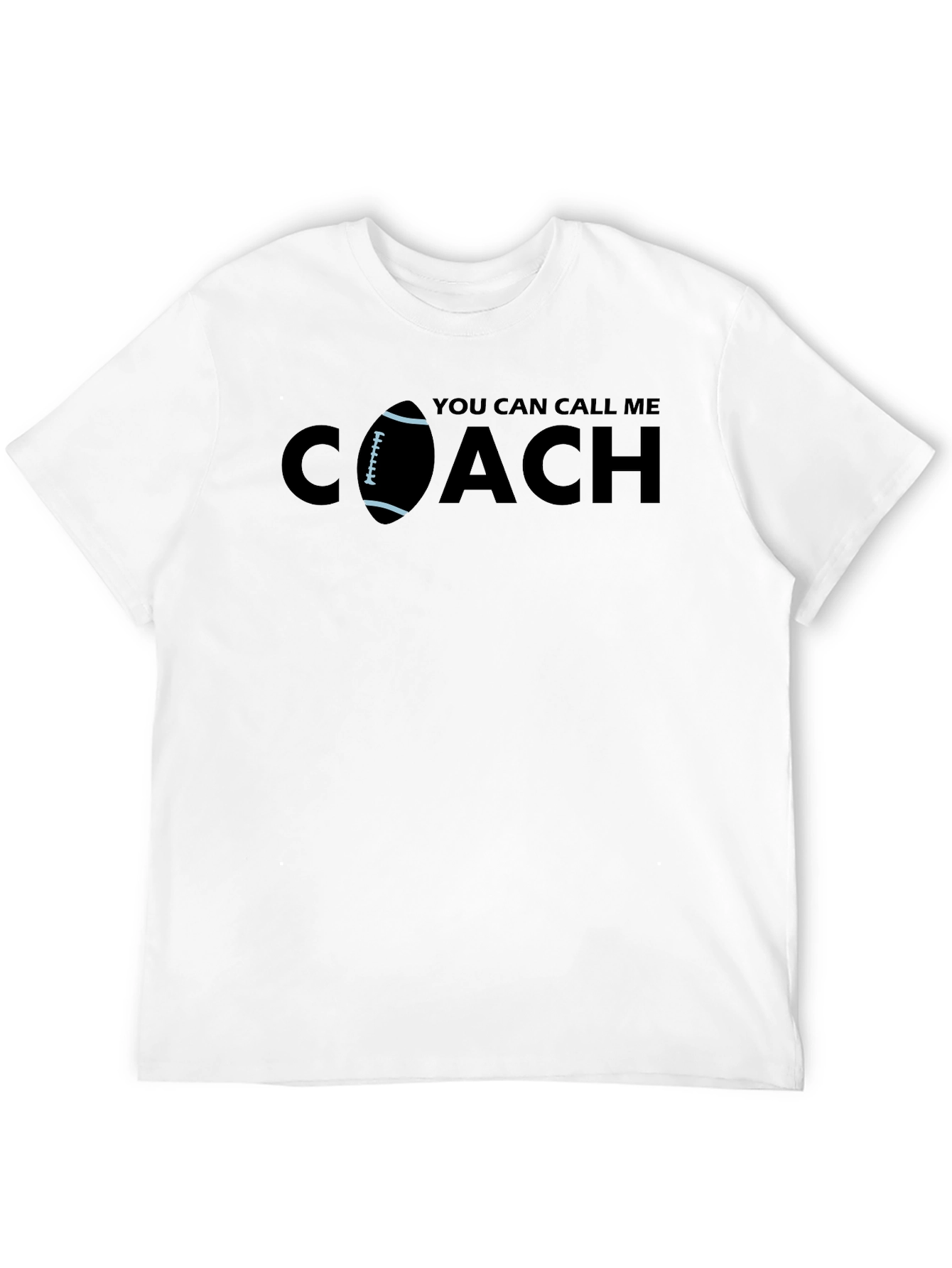 You Can Call Me Coach T-Shirt - Football Design