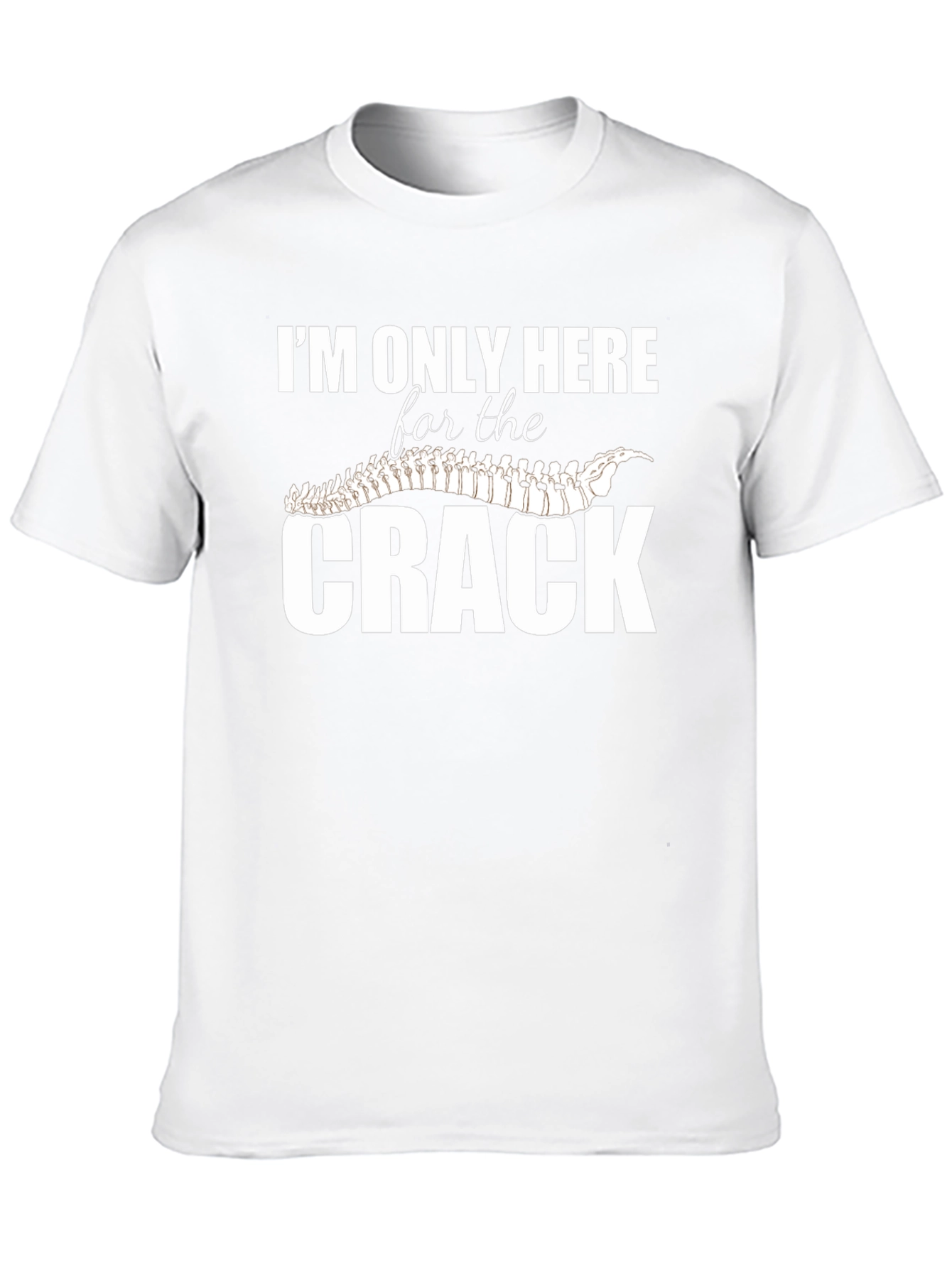 Im Only Here for The Crack T-Shirt