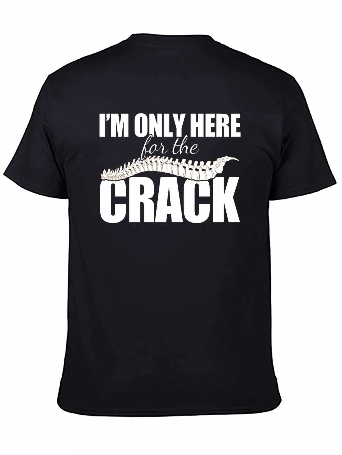Im Only Here for The Crack T-Shirt