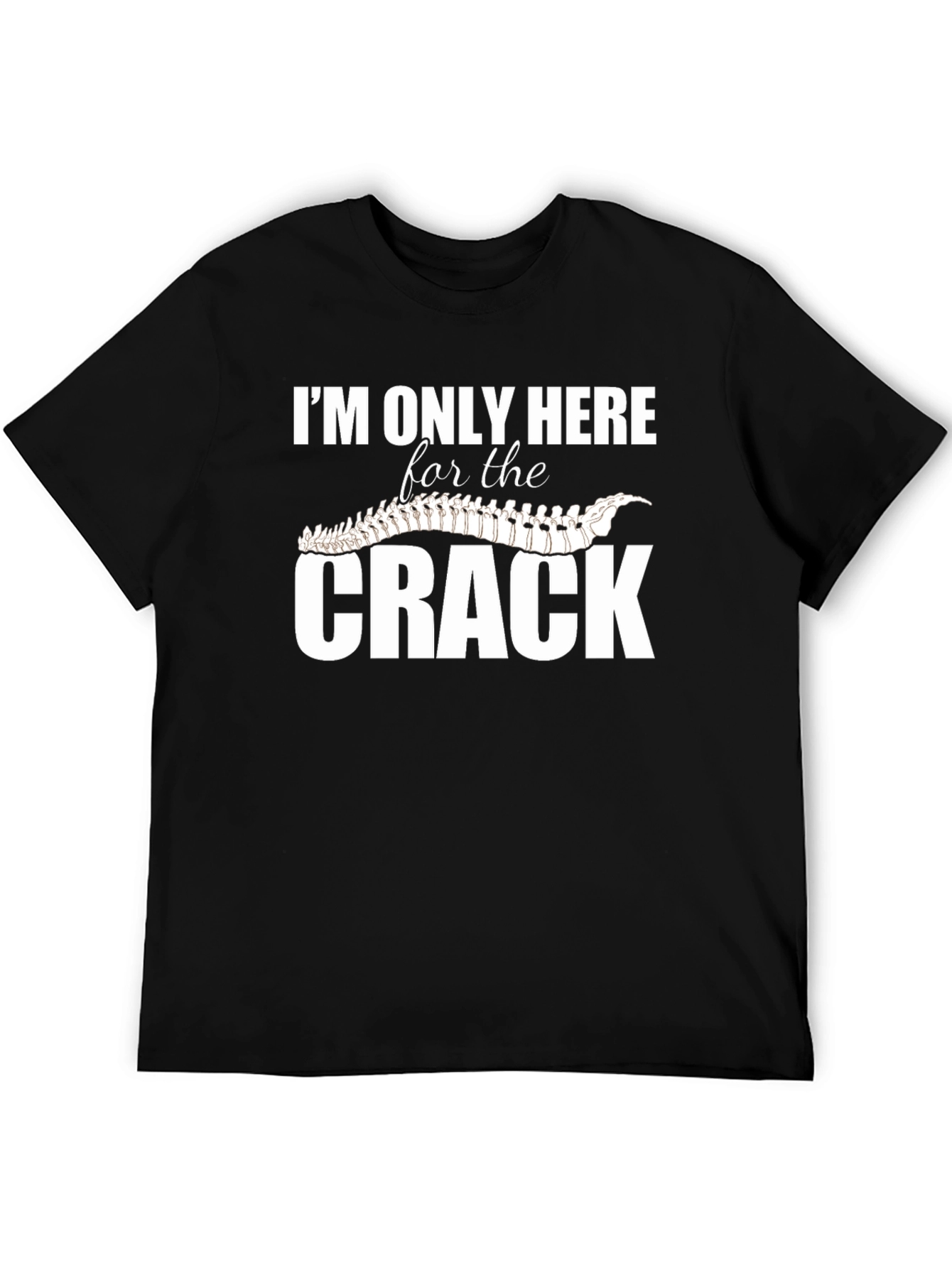Im Only Here for The Crack T-Shirt
