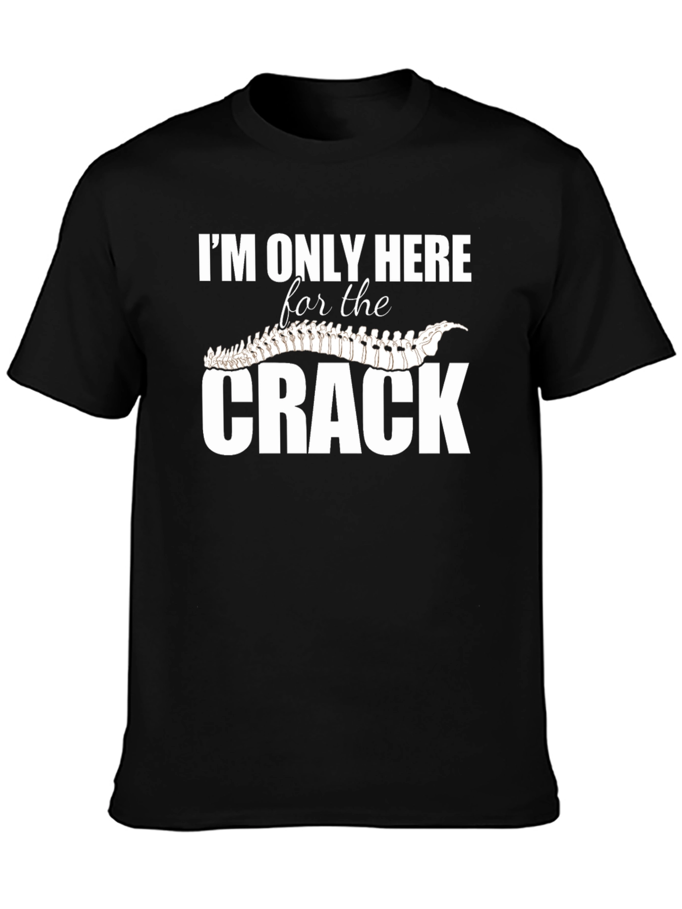 Im Only Here for The Crack T-Shirt