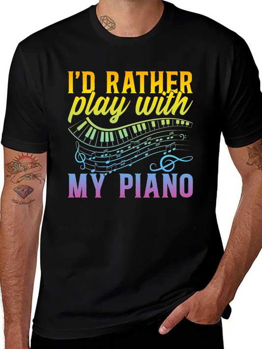 Piano Lovers T-Shirt - Id Rather Play My Piano Tee