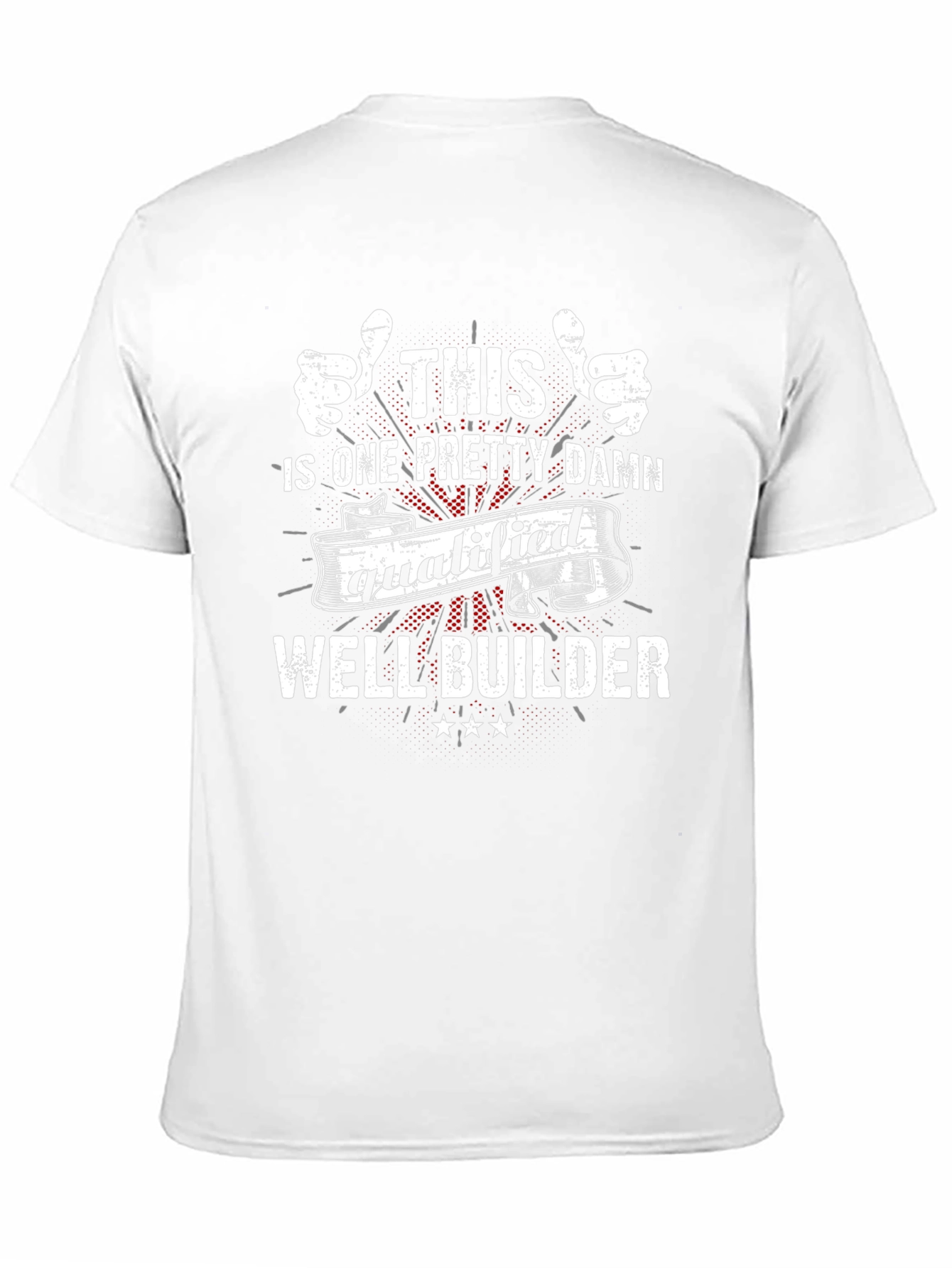 Well Builder T-Shirt - This Ones Qualified!