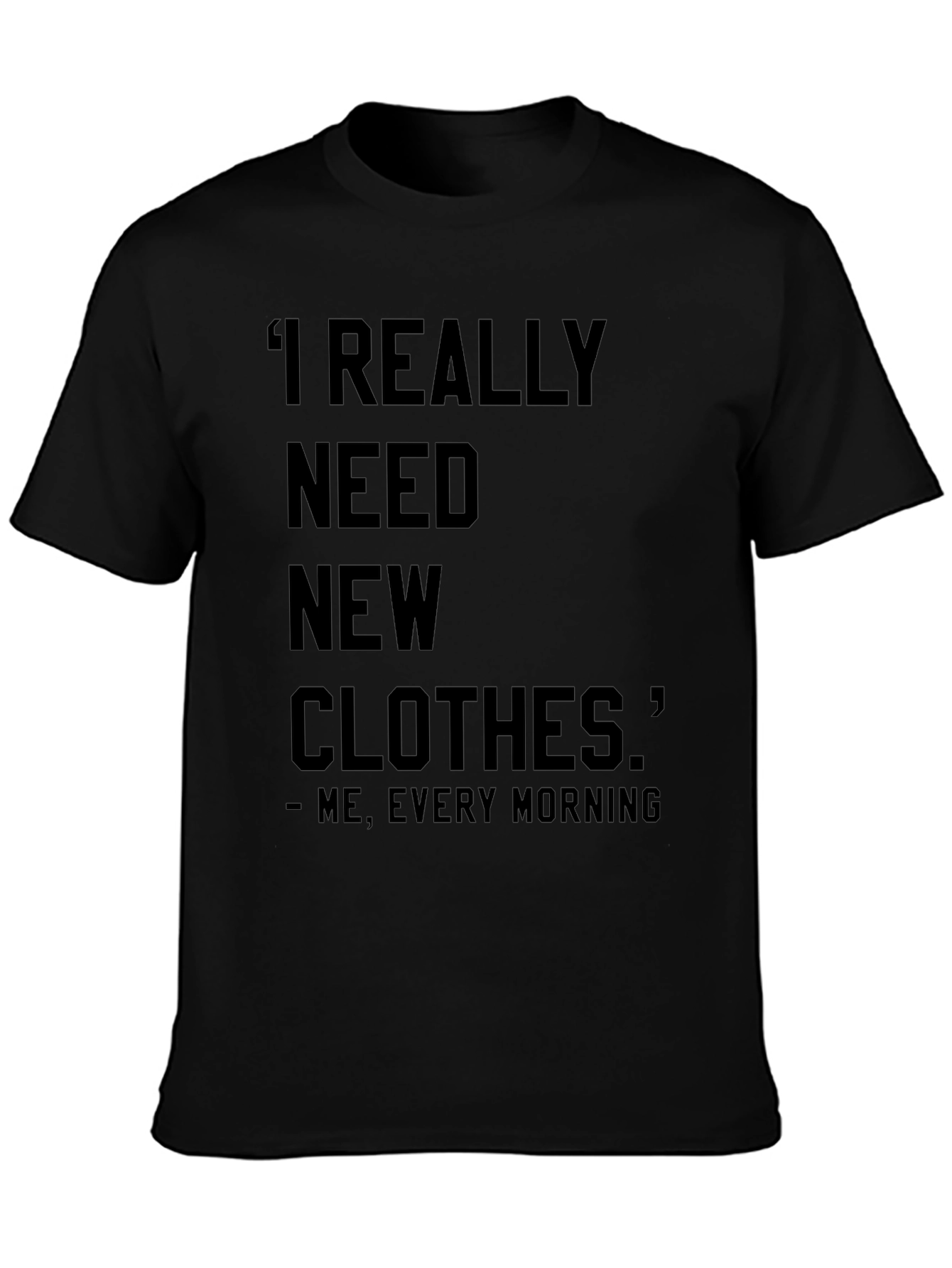 Funny I Need New Clothes Graphic T-Shirt