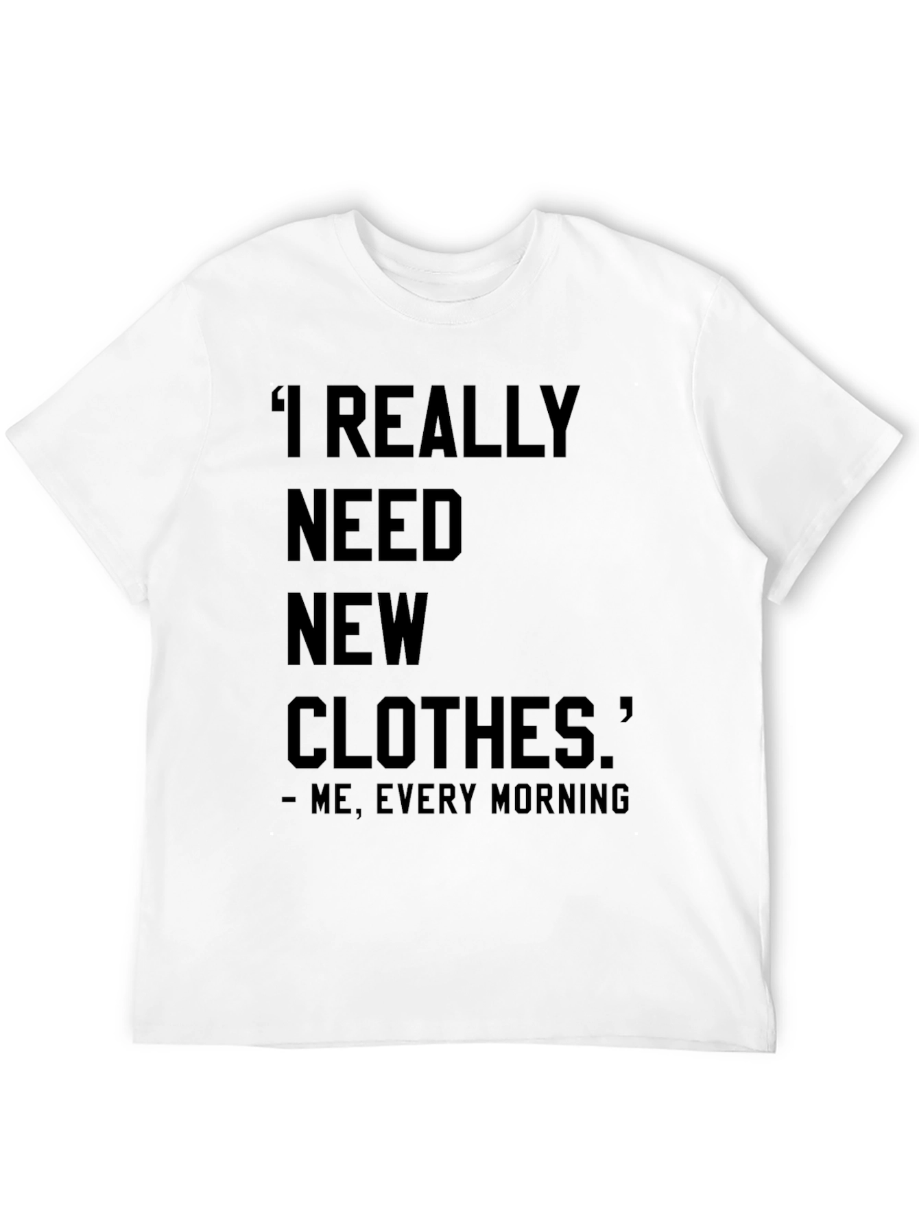Funny I Need New Clothes Graphic T-Shirt