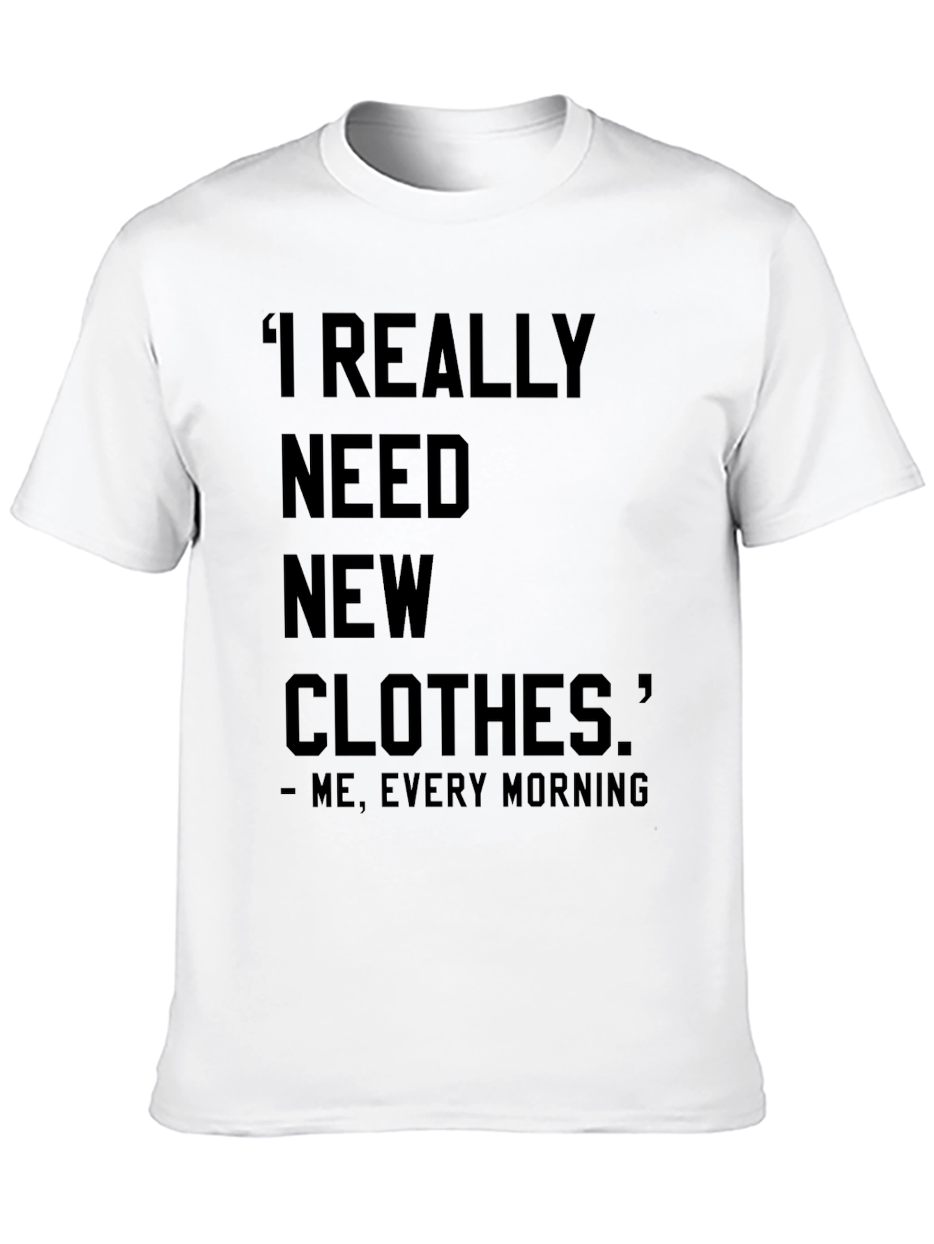 Funny I Need New Clothes Graphic T-Shirt