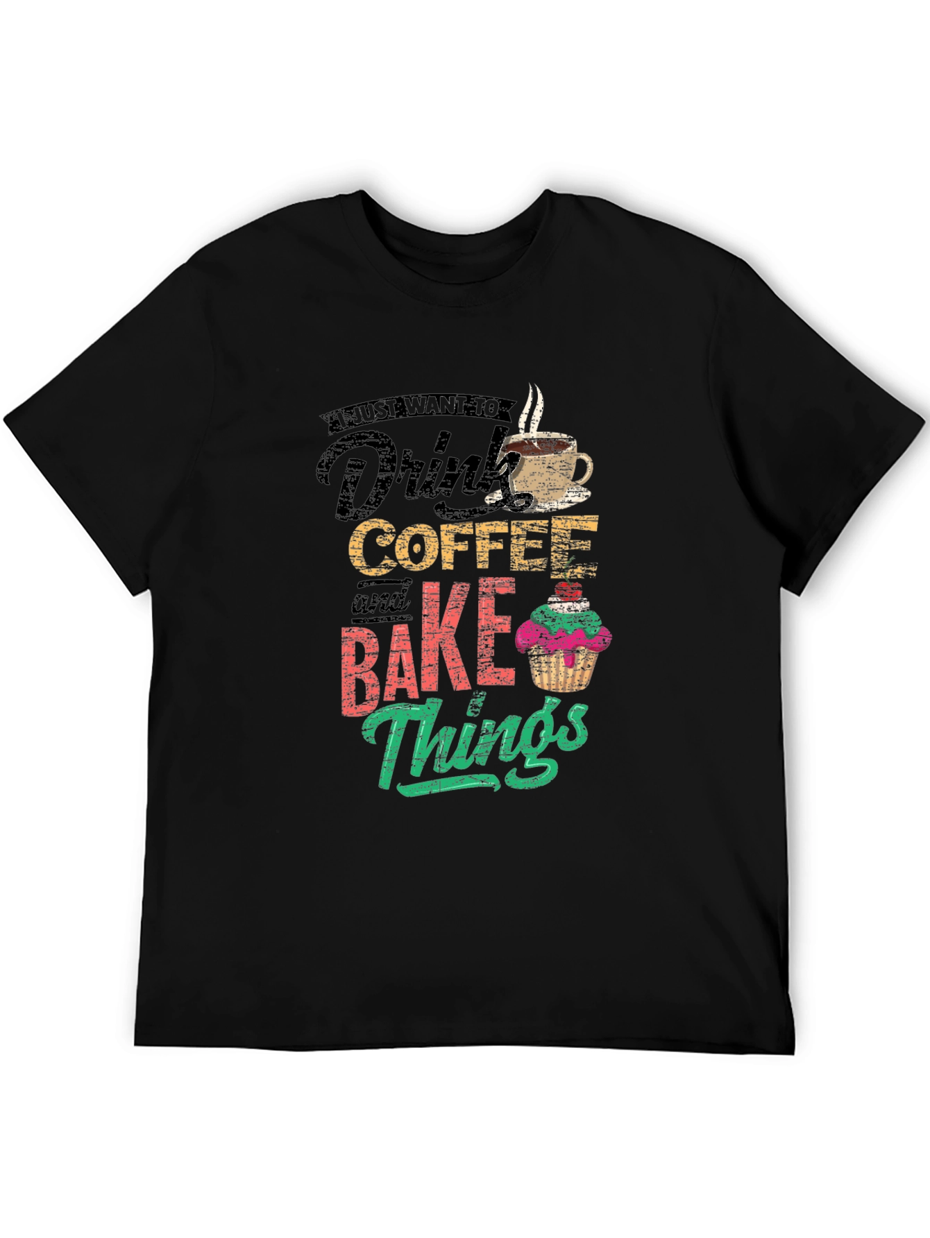 Coffee & Baking T-Shirt - I Just Want To