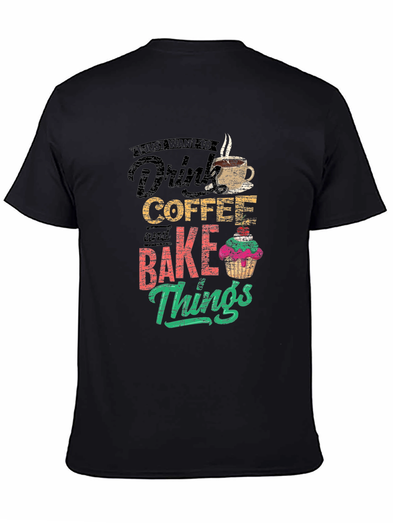 Coffee & Baking T-Shirt - I Just Want To