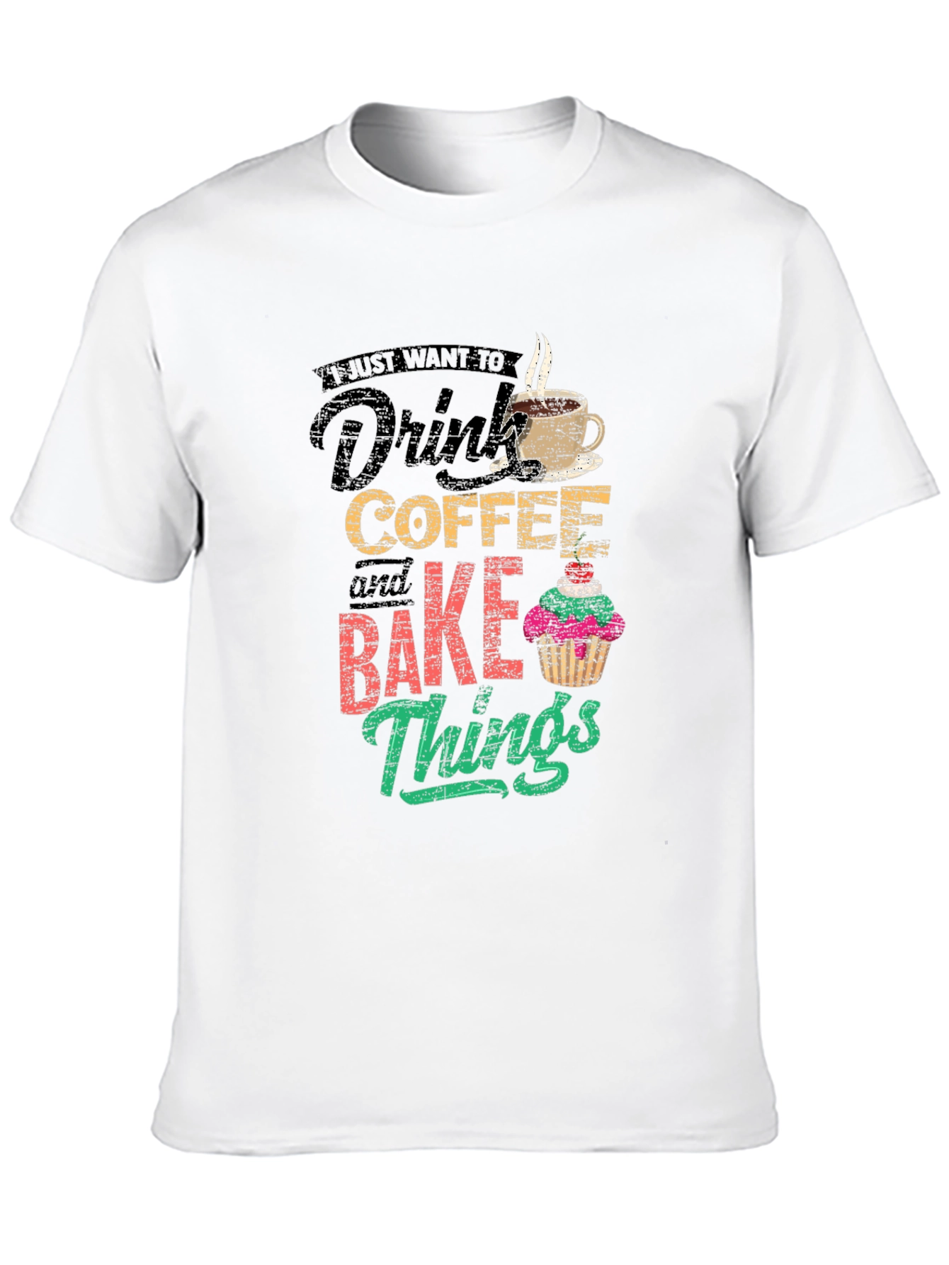 Coffee & Baking T-Shirt - I Just Want To
