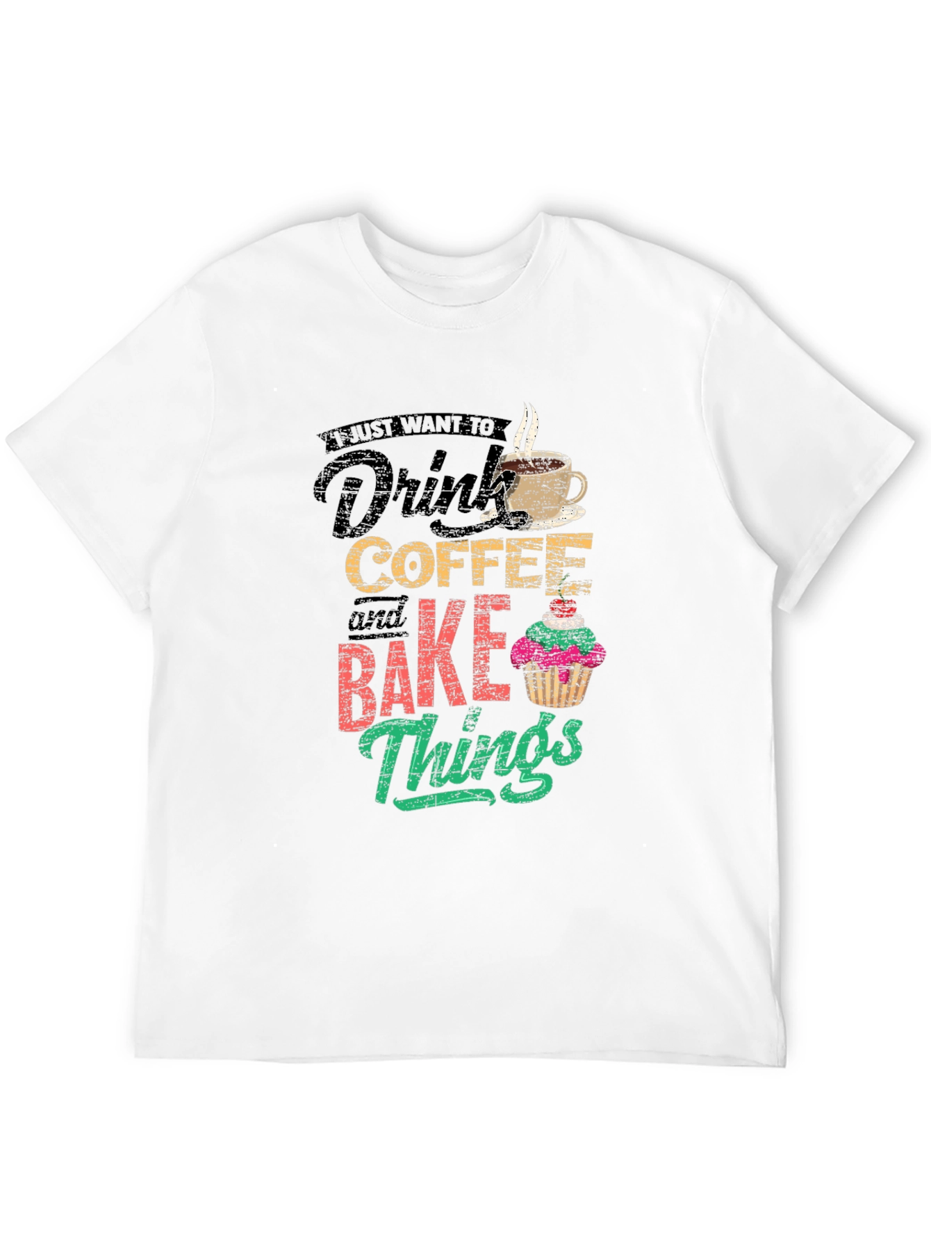 Coffee & Baking T-Shirt - I Just Want To