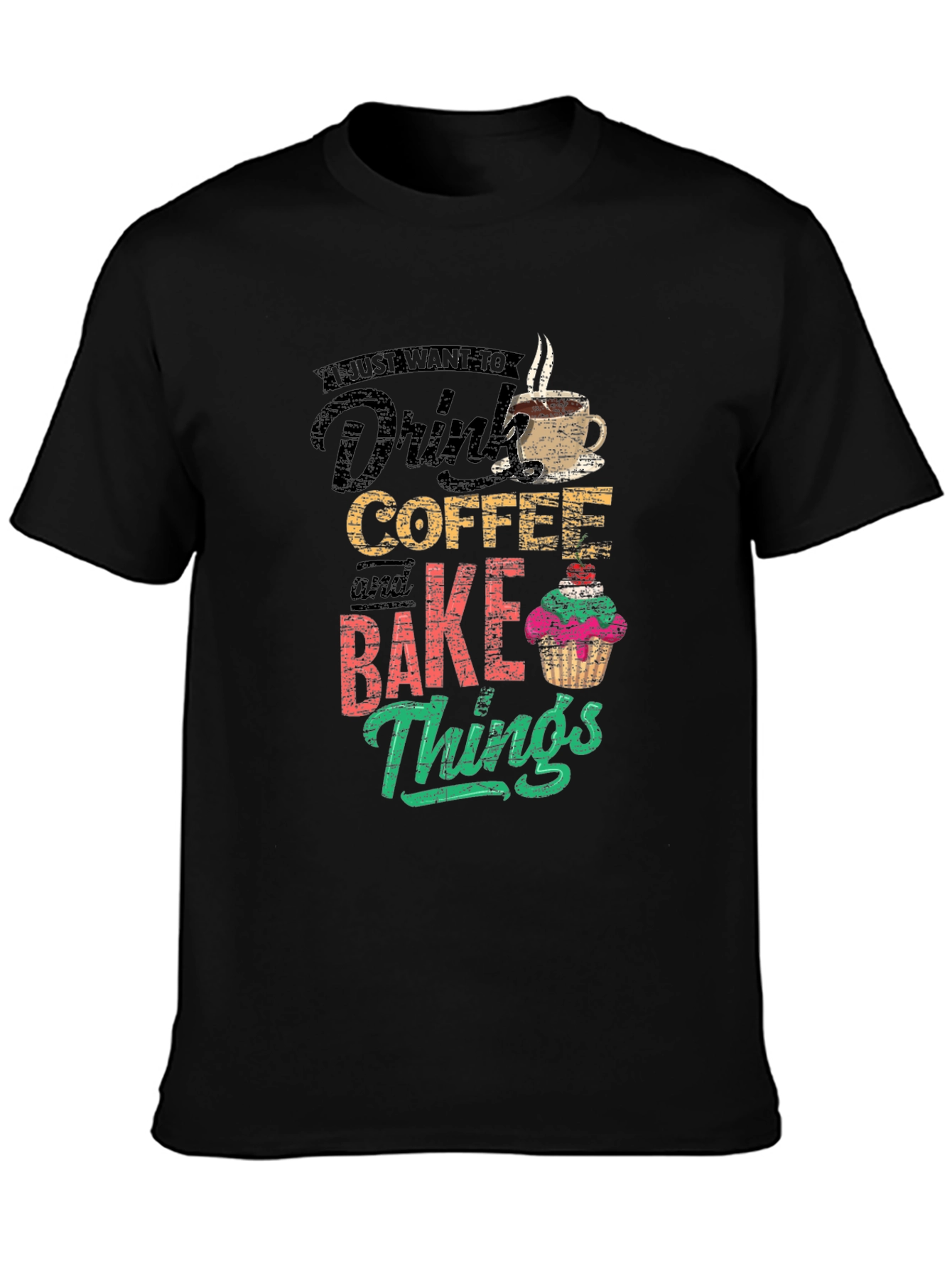 Coffee & Baking T-Shirt - I Just Want To