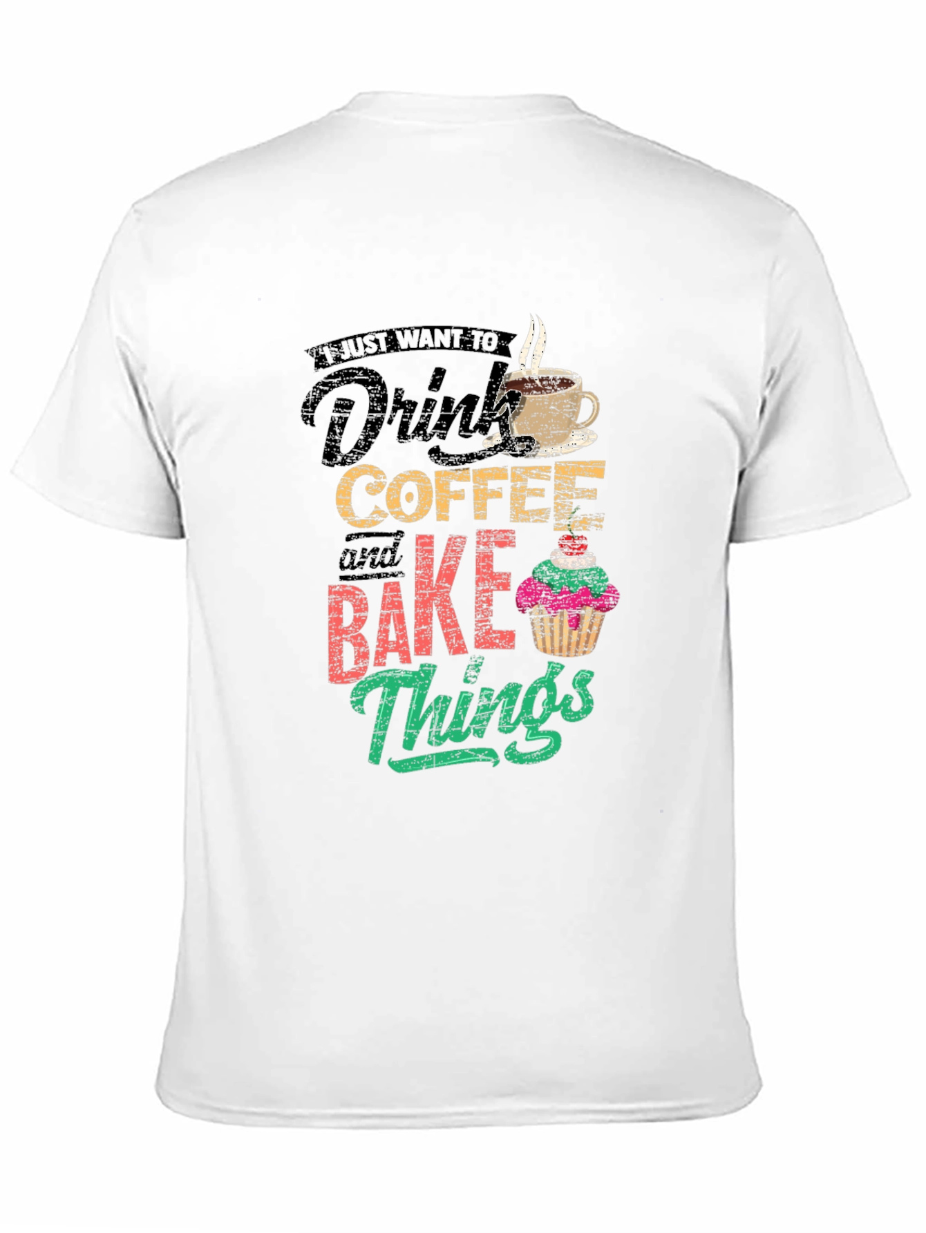 Coffee & Baking T-Shirt - I Just Want To