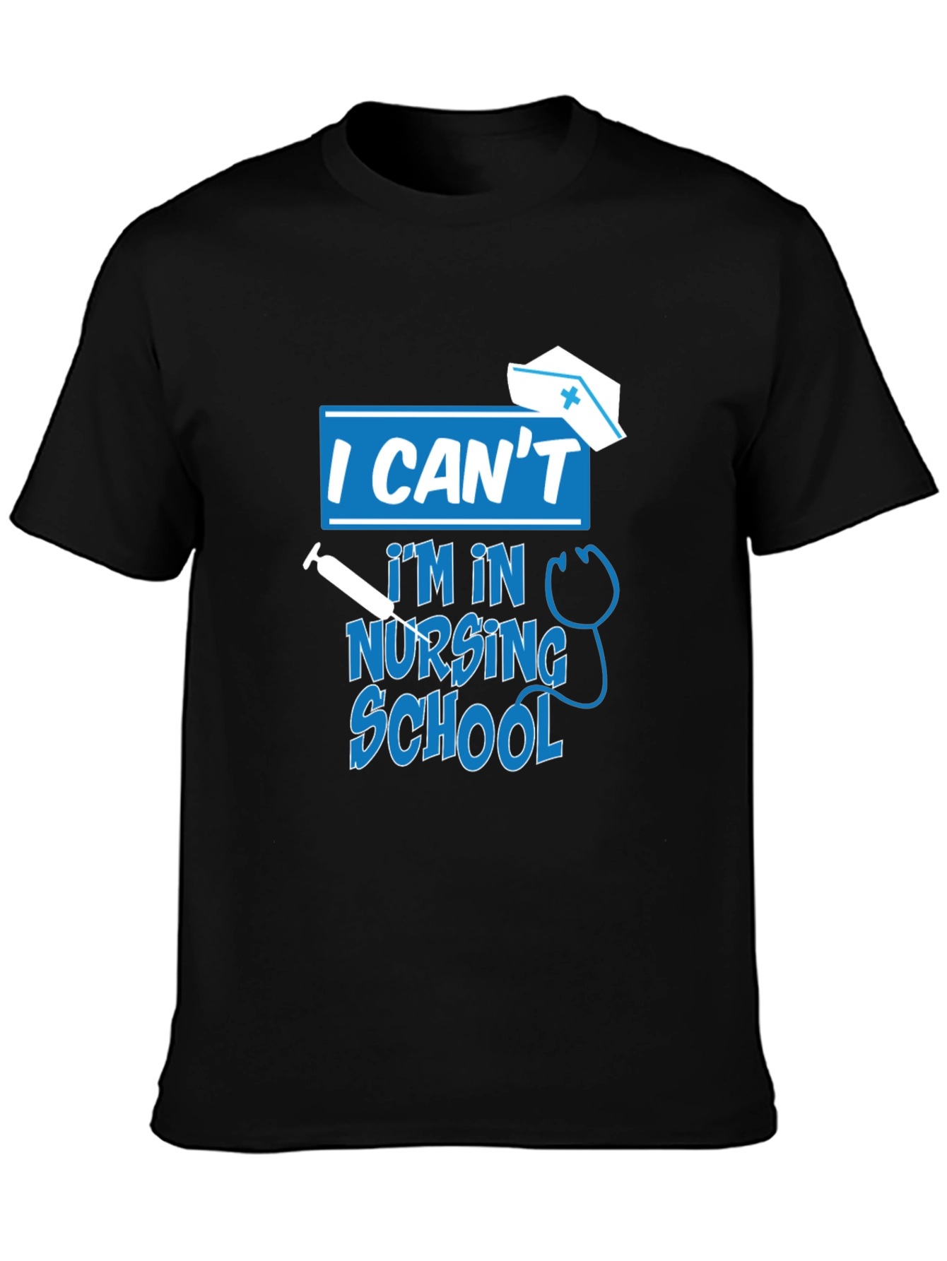 I Cant Im In Nursing School T-Shirt