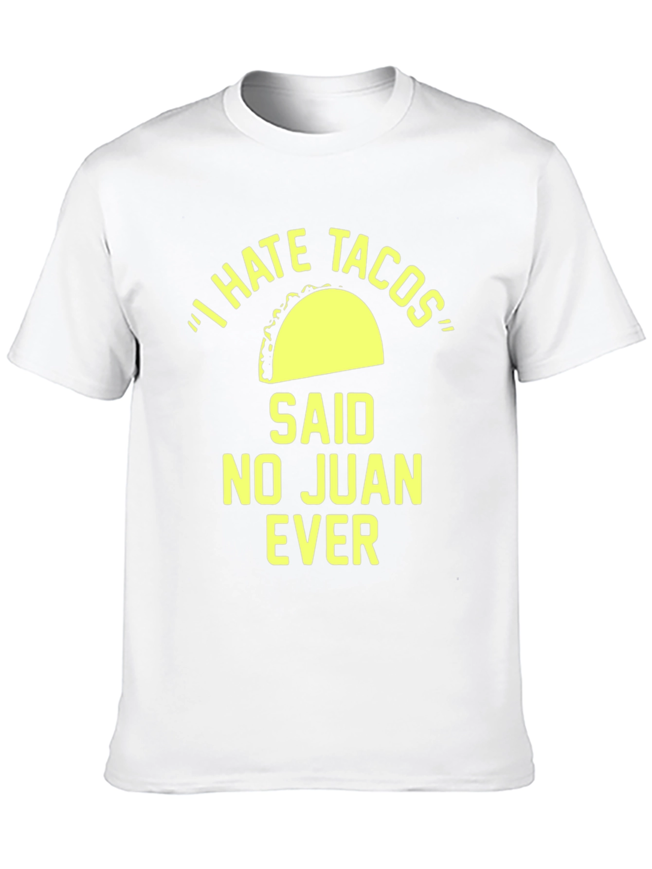 I Hate Tacos Said No Juan Ever T-Shirt